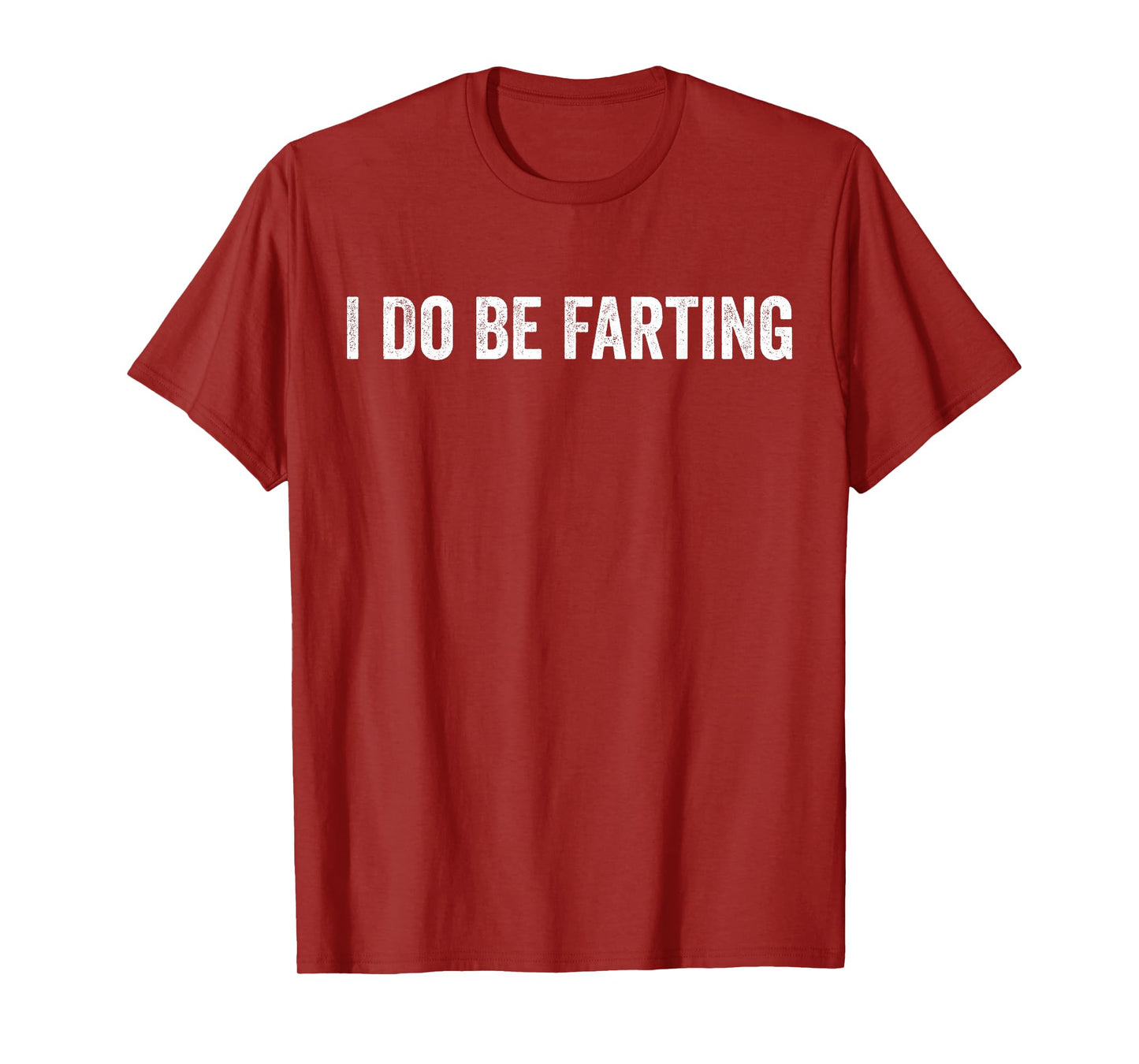 I Do Be Farting Funny Humor Statement T-Shirt