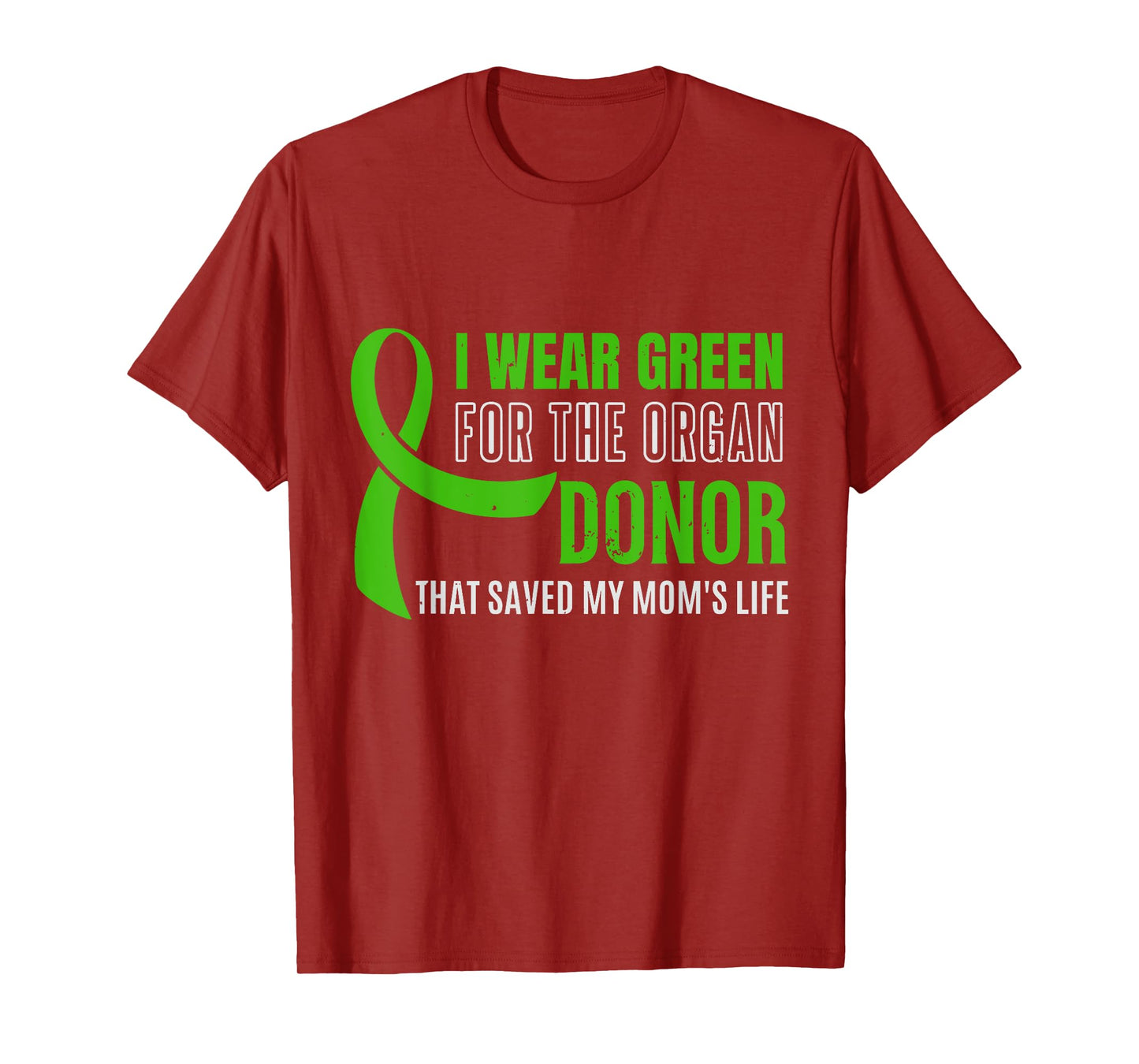 I Wear Green For The Organ Donor Who Saved My Mom's Life, Or T-Shirt