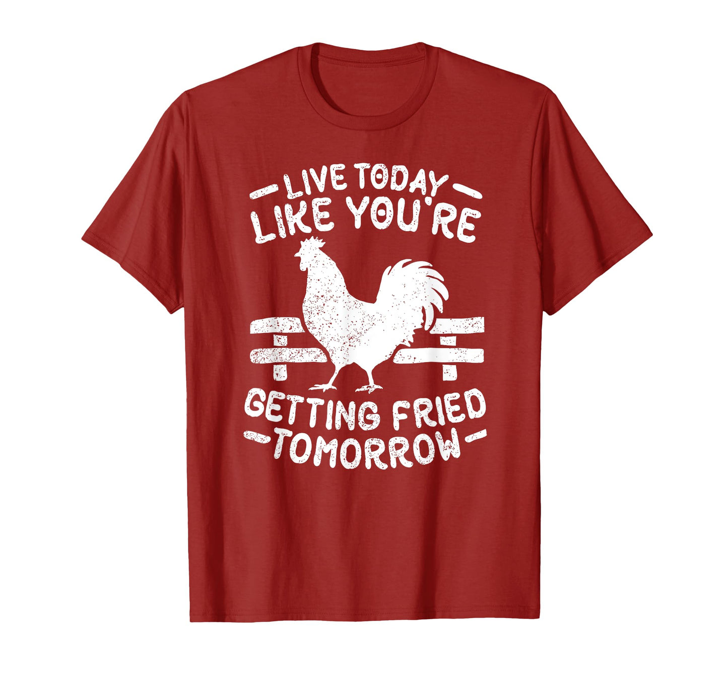 Live Today Like You're Getting Fried Tomorrow Funny Chickens T-Shirt