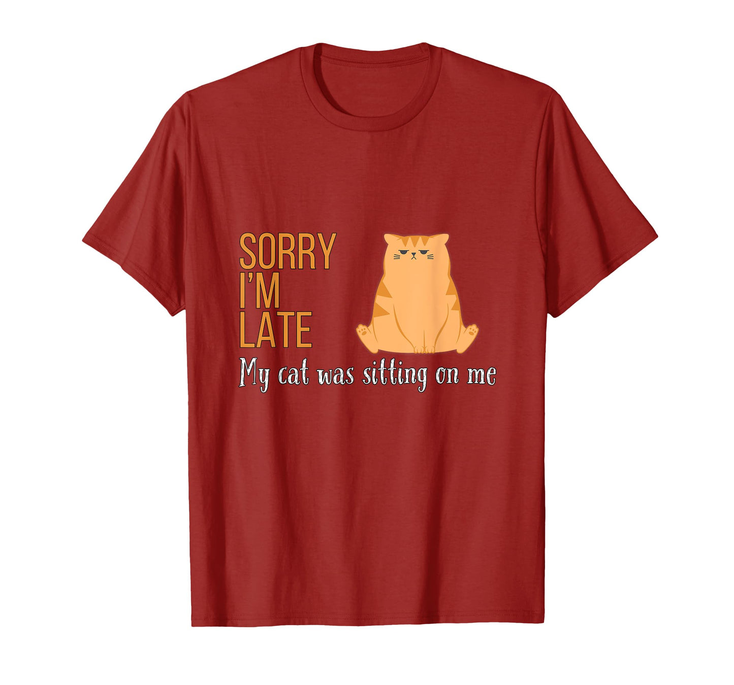 Sorry I'm Late My Cat Was Sitting On Me Funny Men Women Kids T-Shirt