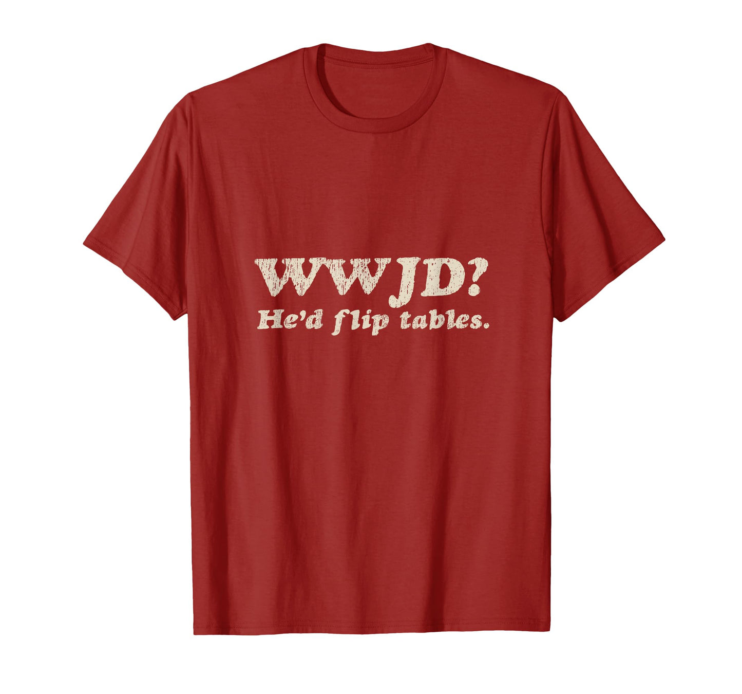 WWJD He'd Flip Tables - Funny Christian Humor T-Shirt