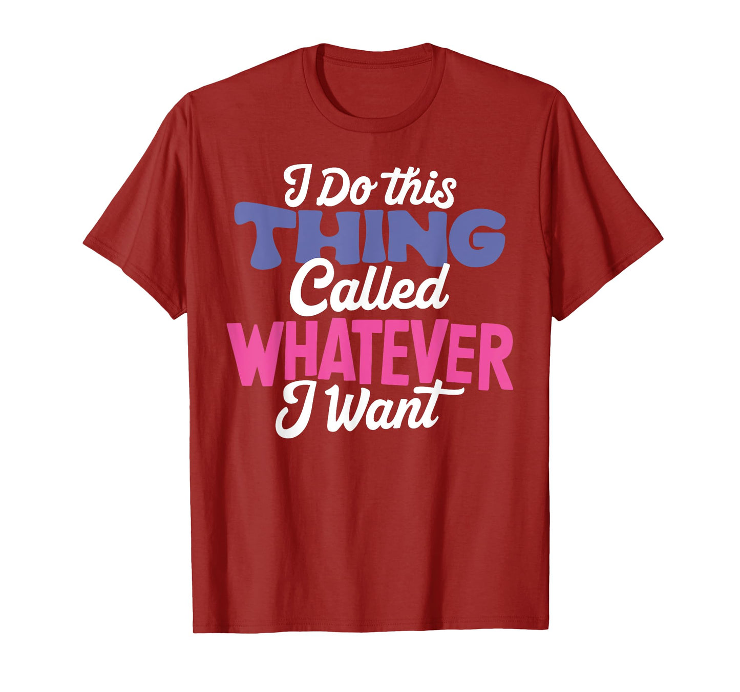 I Do This Thing Called Whatever I Want Girl Funny Life Quote T-Shirt
