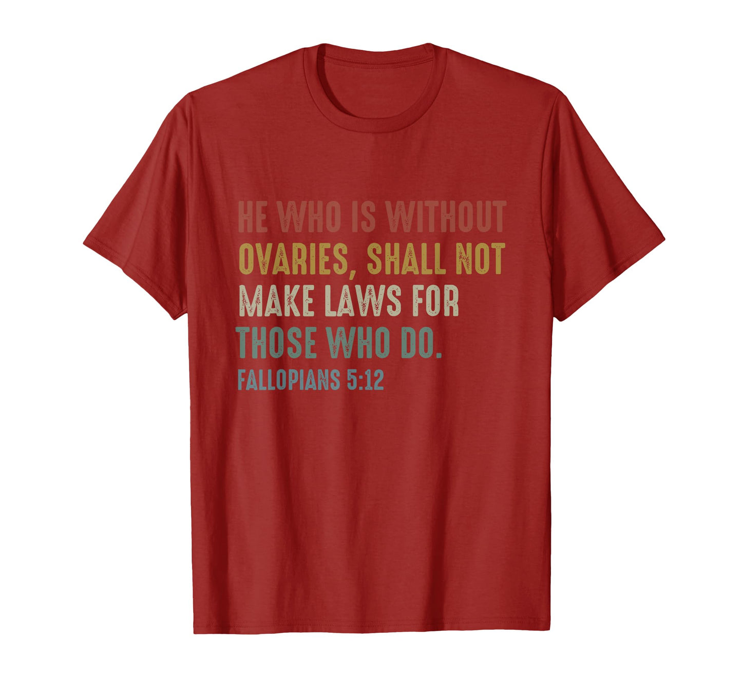 He Who Is Without Ovaries Shall Not Make Laws Fallopians T-Shirt