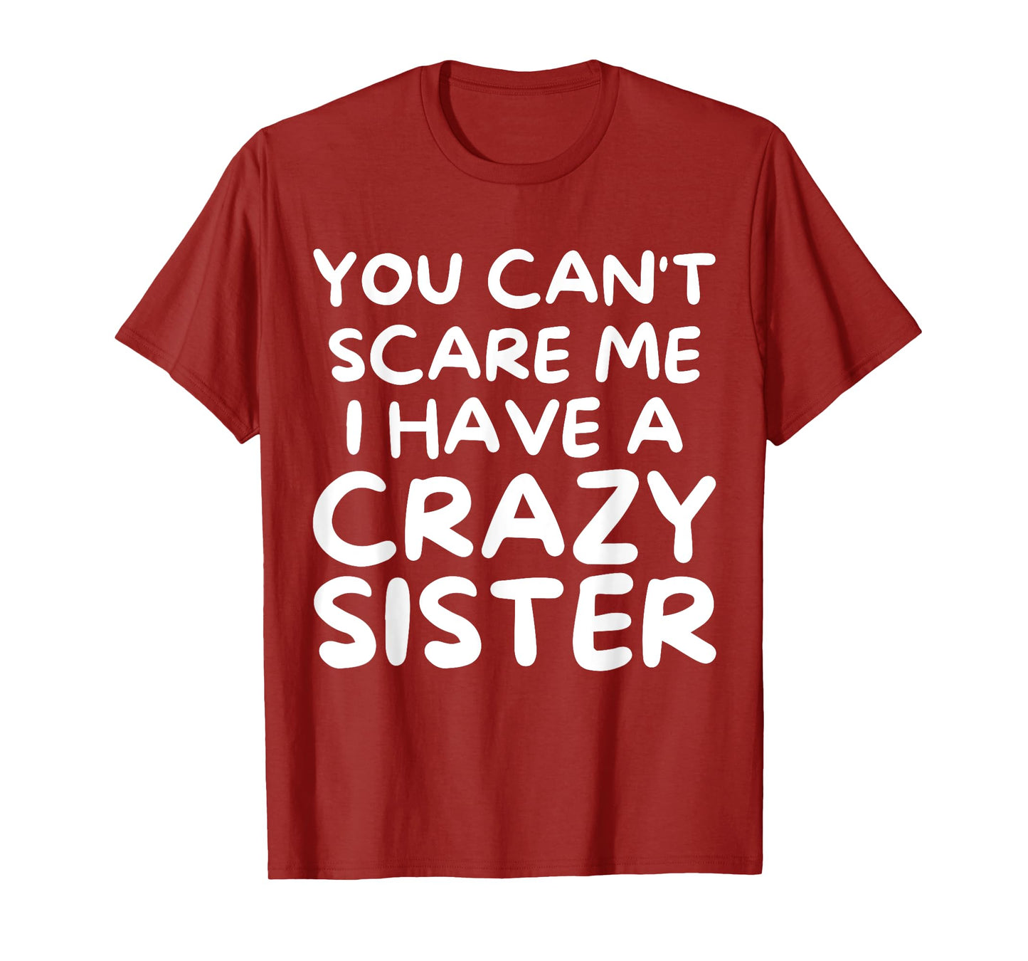 You Can't Scare Me I Have a Crazy Sister Funny Family T-Shirt