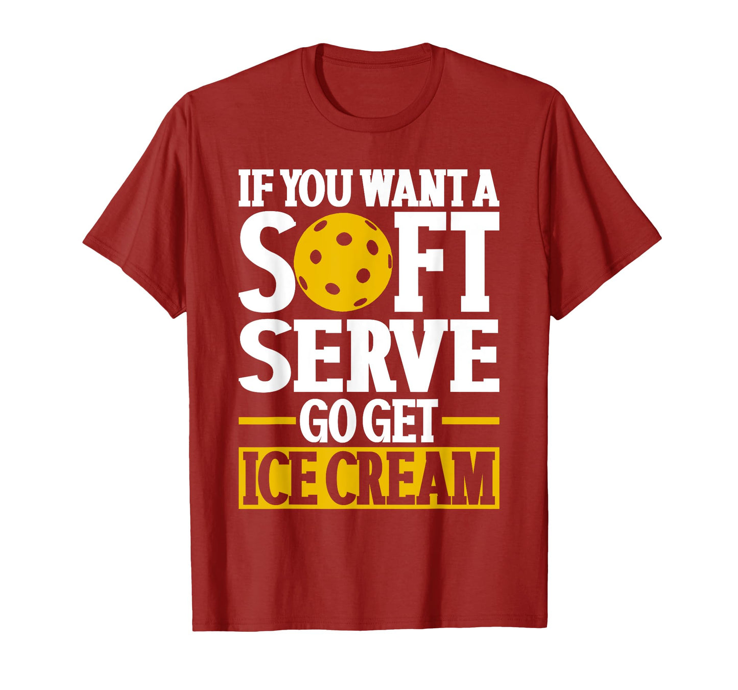 If You Want A Soft Serve Go Get Ice Cream Funny Pickleball T-Shirt for Men Women Kids
