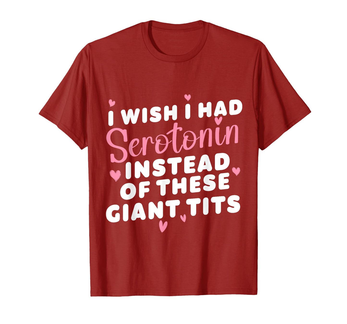 funny I Wish I Had Serotonin Instead Of These Giant Tits T-Shirt