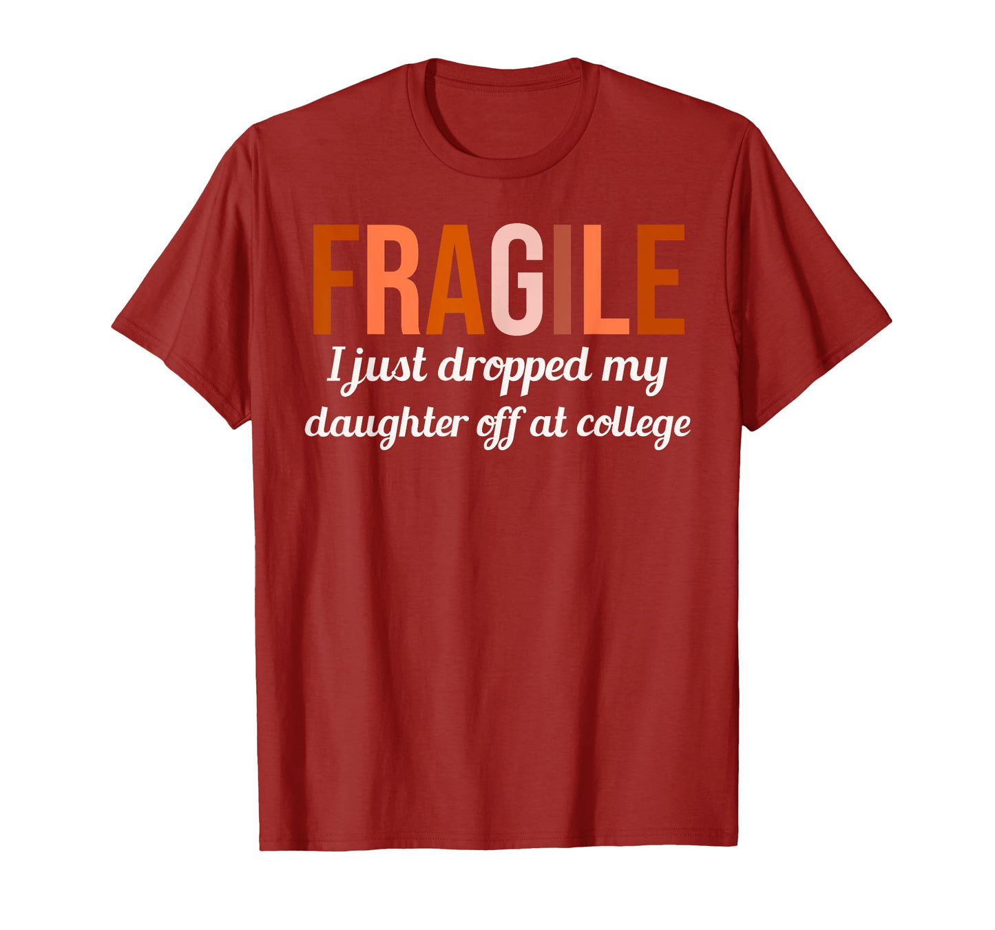 College Drop Off Shirt Fragile I Just Dropped My Daughter At T-Shirt