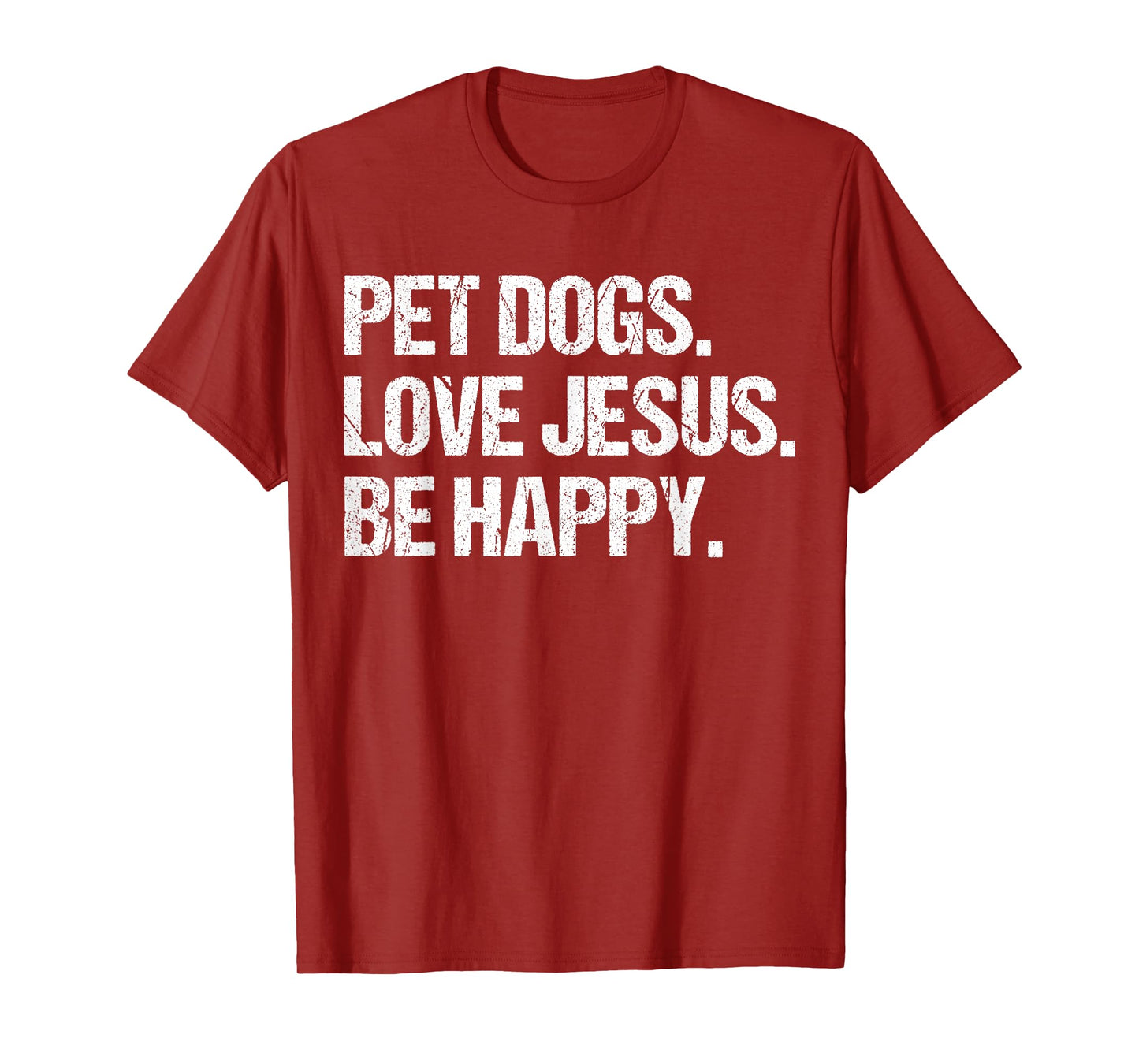 Pet Dogs Love Jesus Be Happy Joyful Message for Dog Lovers T-Shirt