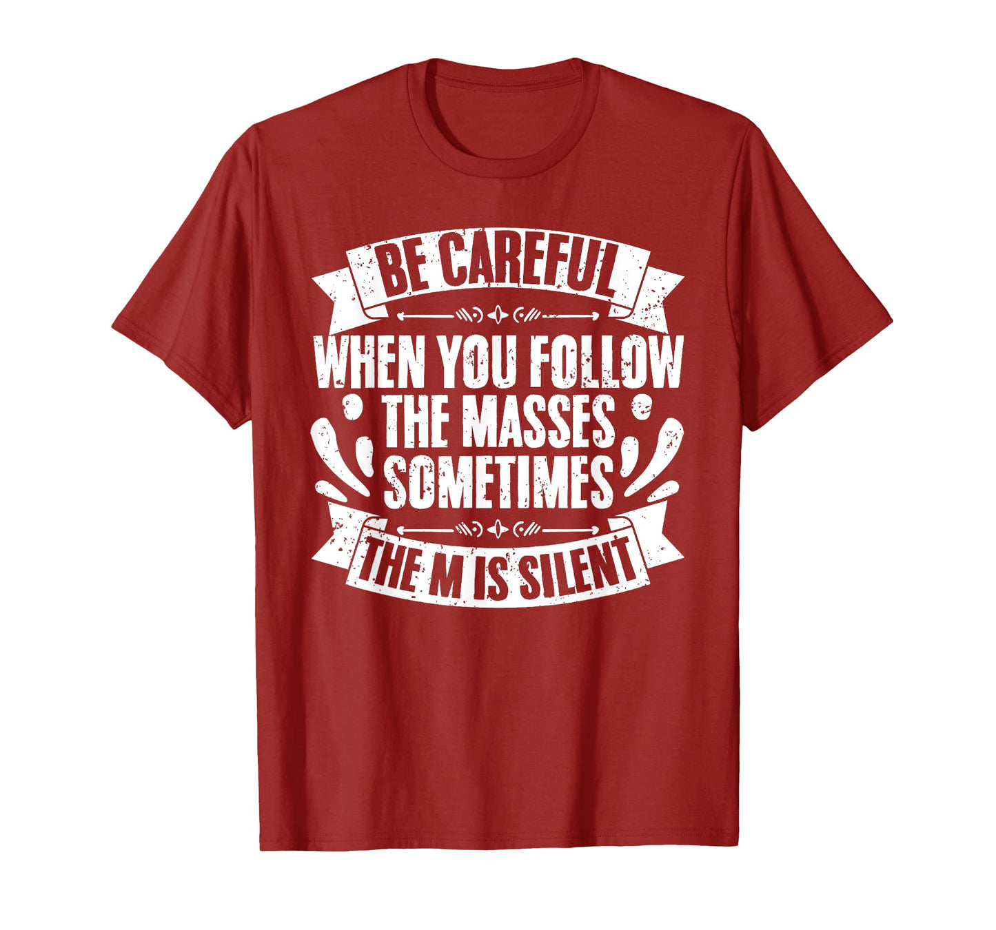 Funny Be Careful When You Follow The Masses Sometimes The M T-Shirt