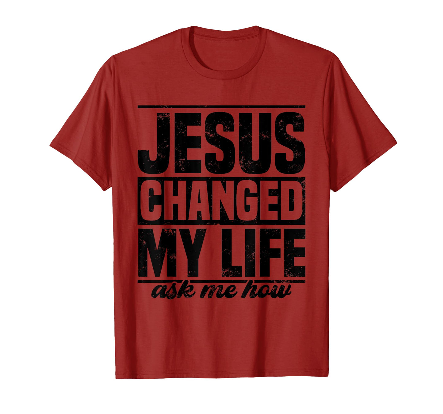 Jesus Changed My Life Ask Me How Jesus T-Shirt