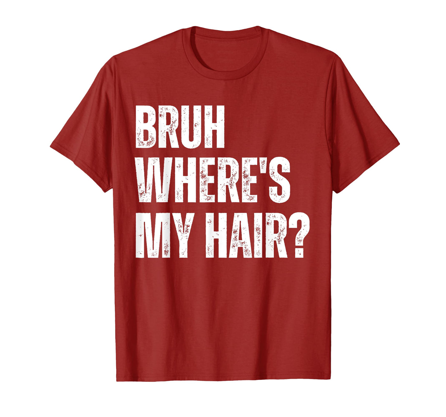 Bruh Where's My Hair Funny Bald Head Joke Gag Sarcastic T-Shirt