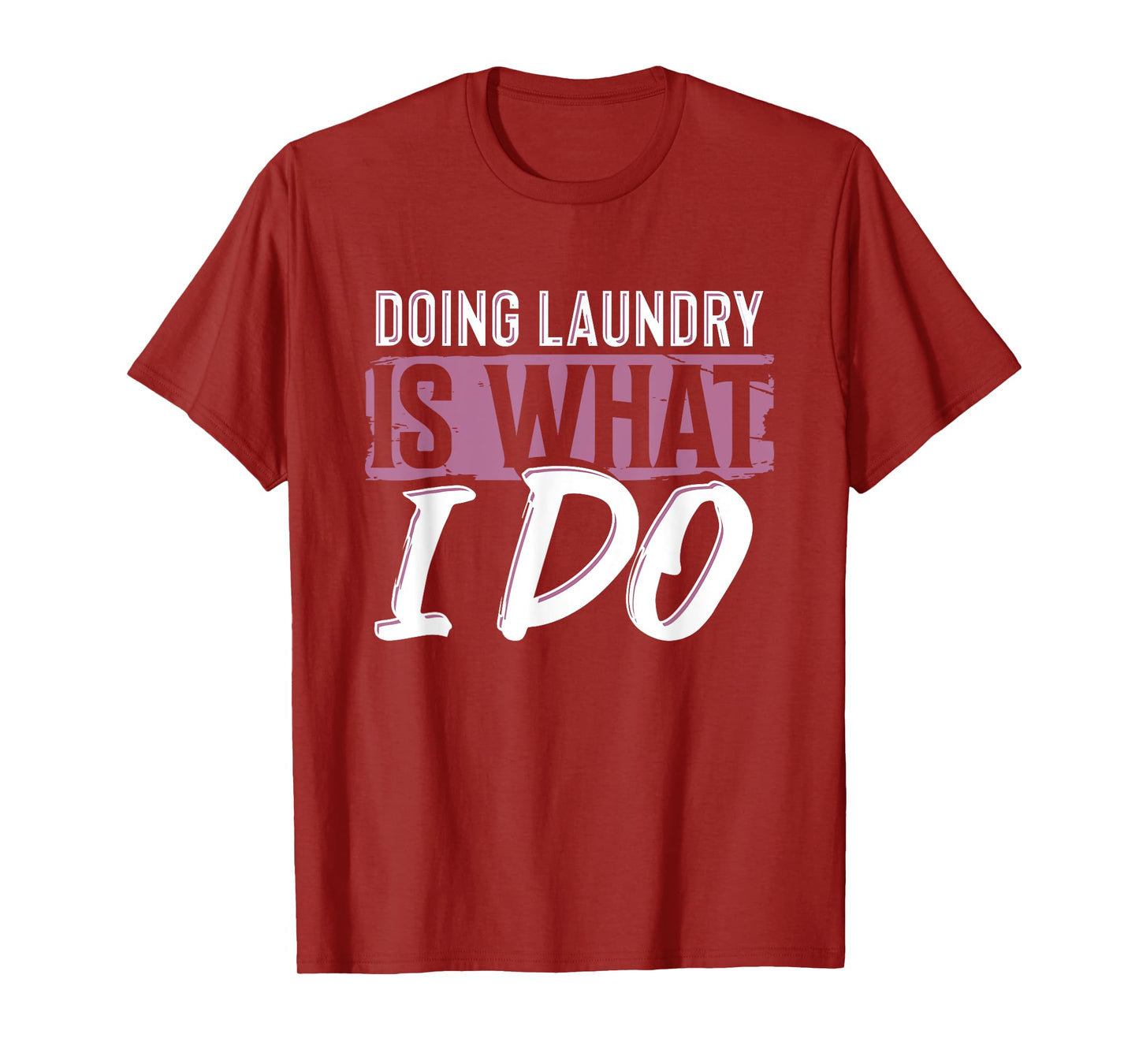 Laundry Is What I Do Funny Cleaning Life Quote T-Shirt