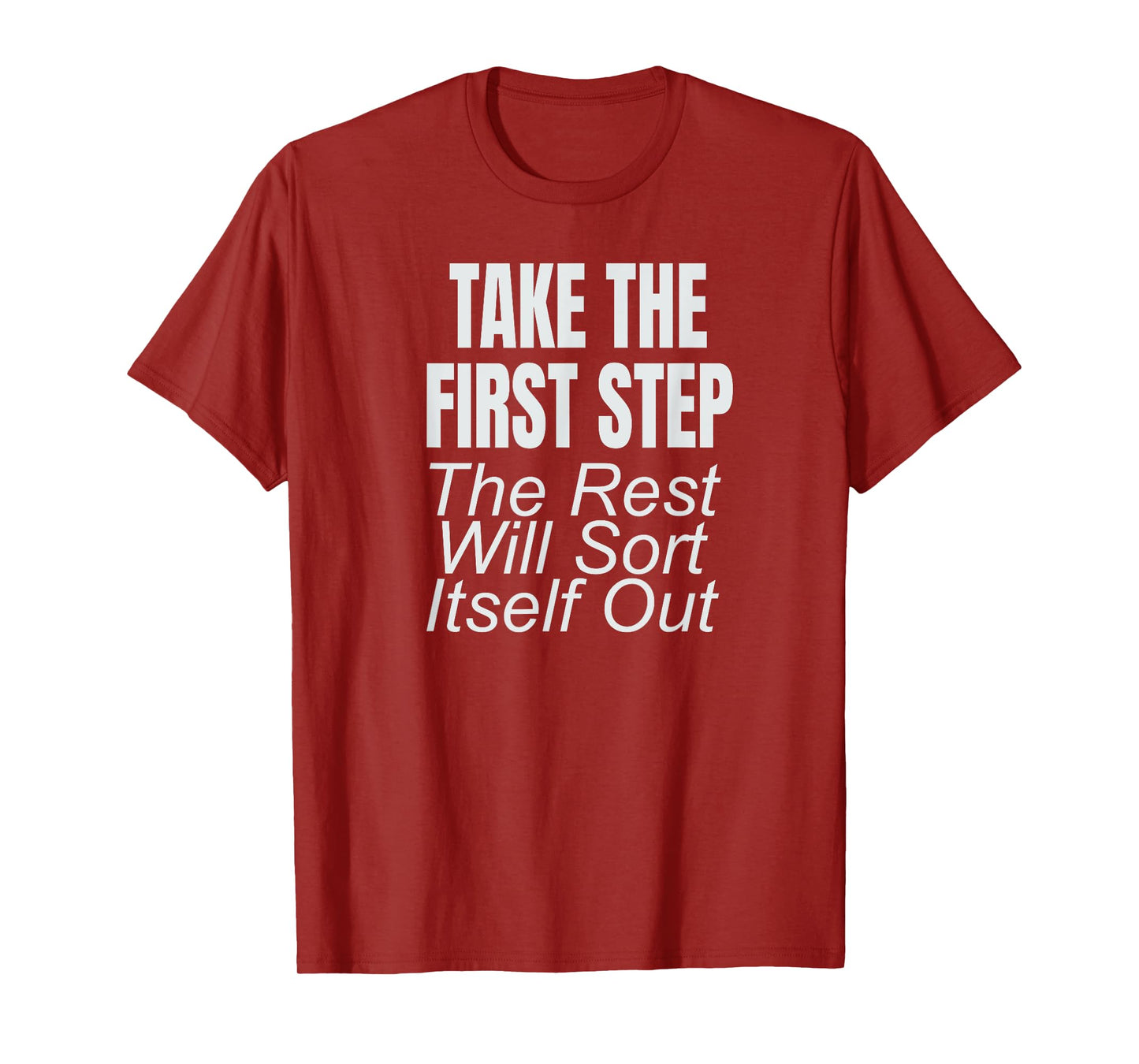Take The First Step The Rest Will Sort Itself Out T-Shirt