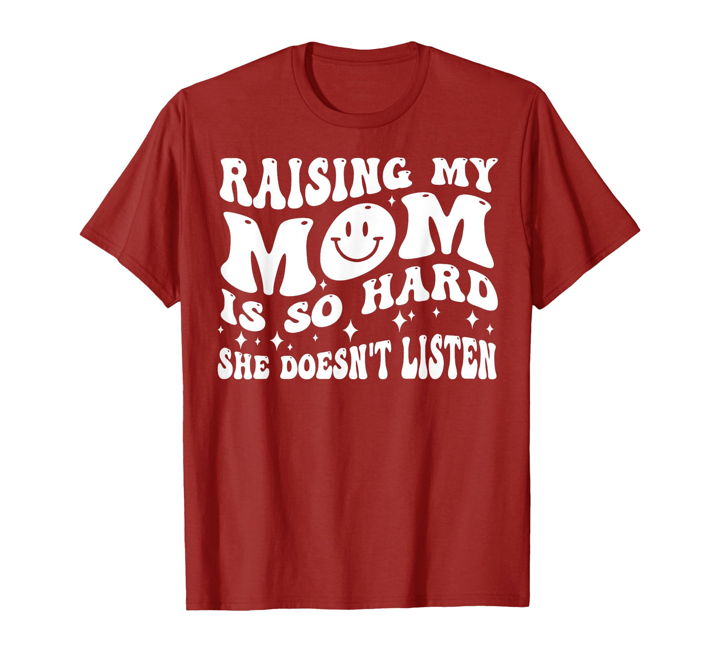 Raising My Mom Is So Hard She Doesn't Listen (on back) T-Shirt