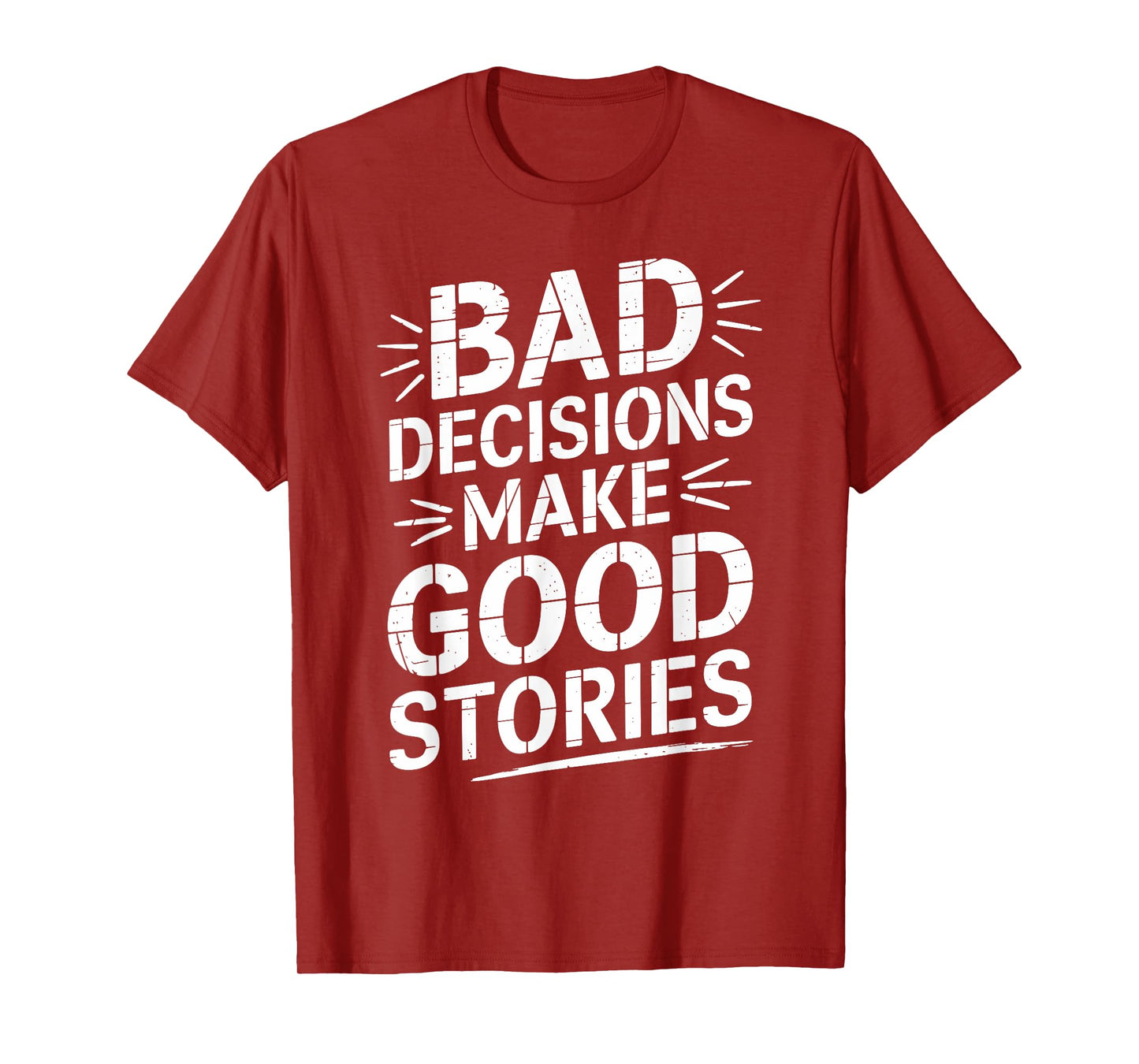 Bad Decisions Make Good Stories Funny Story T-Shirt