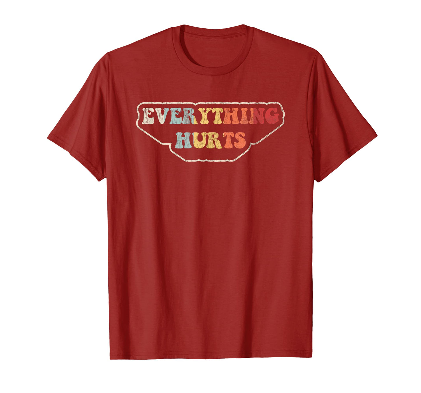 Everything Hurts Motivational Humor T-Shirt