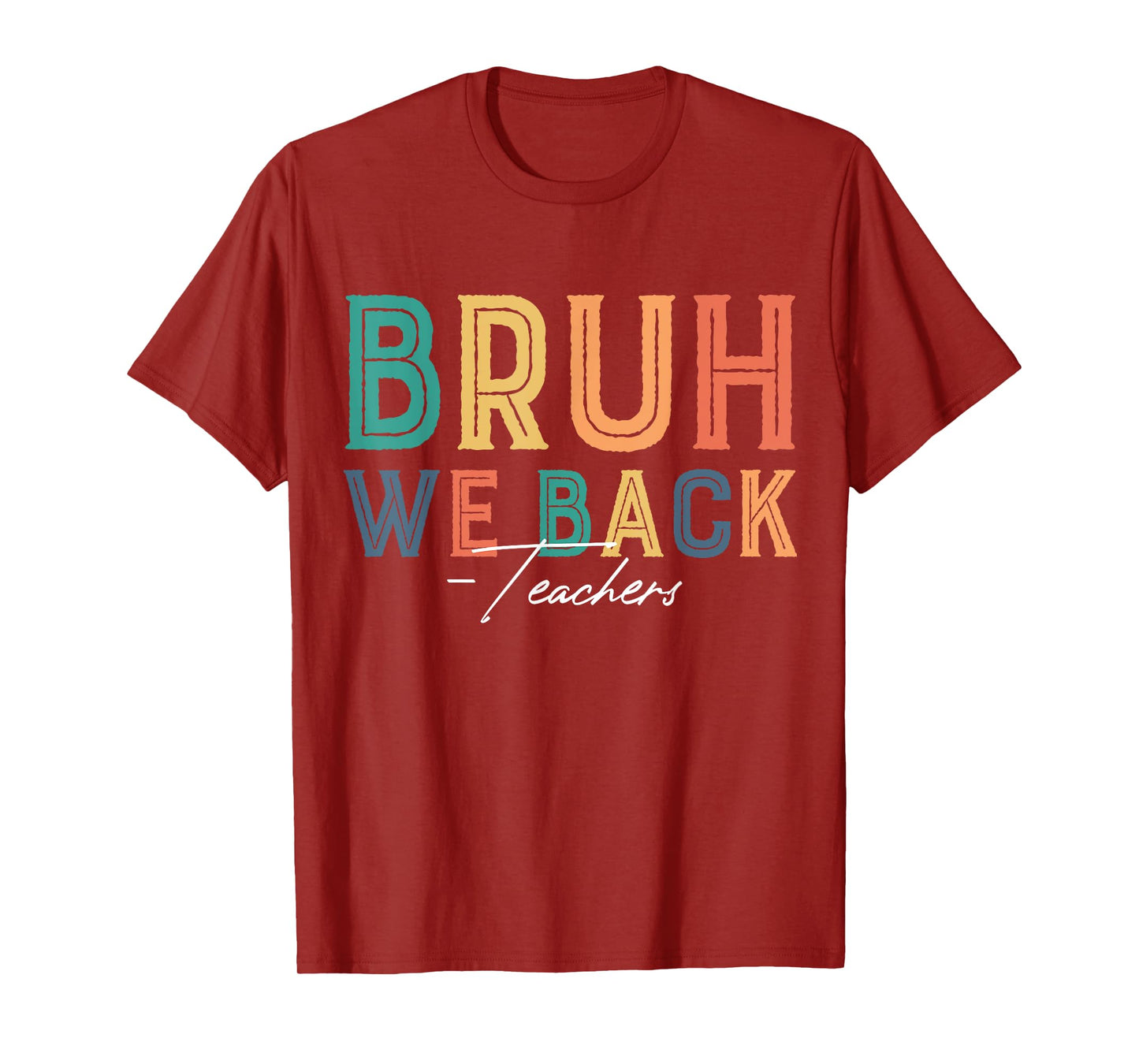 Bruh We Back Teachers Back To School Teaching Teacher Life T-Shirt