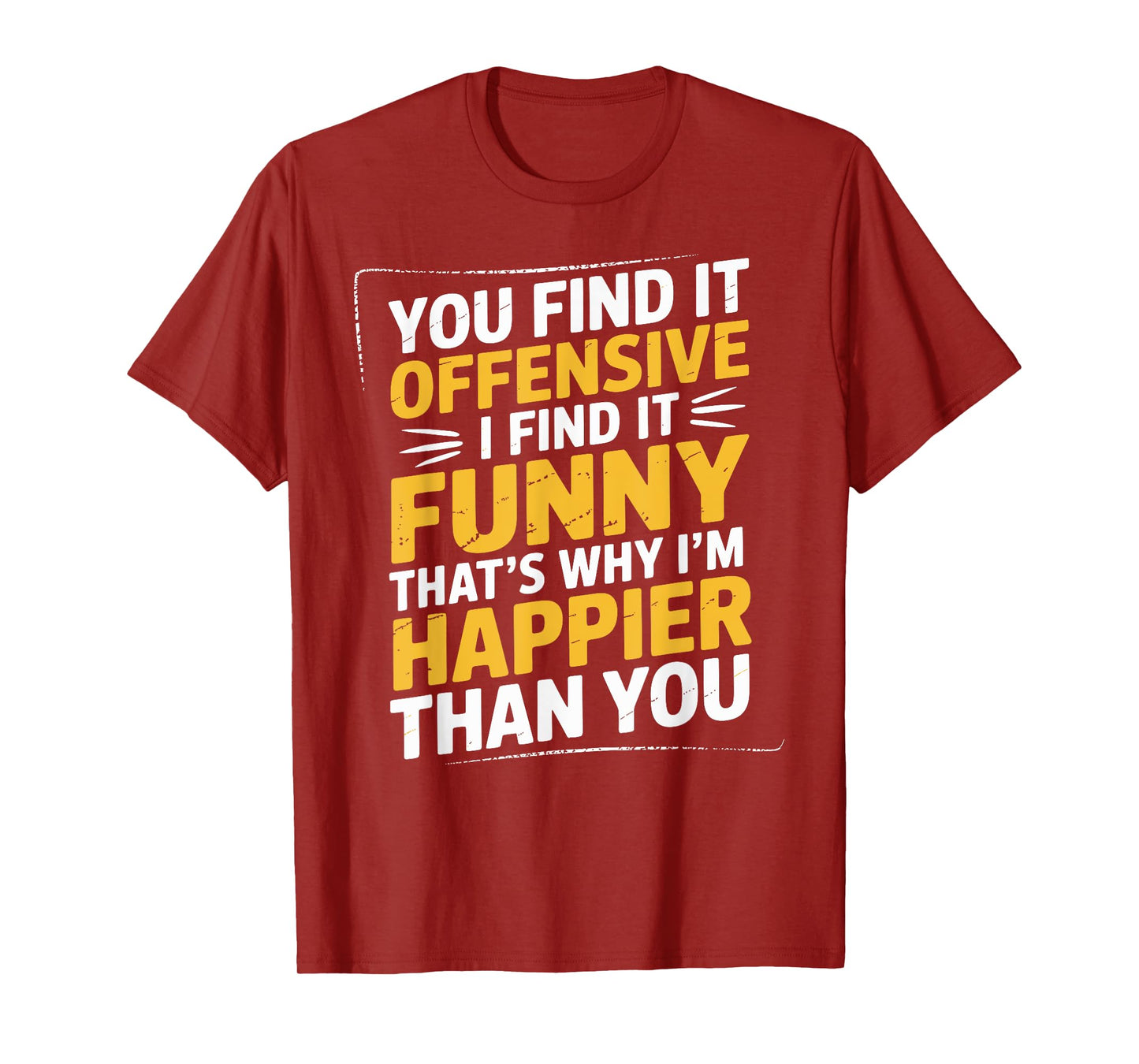 Feeling Quote You Find It Offensive Funny Adult Humor T-Shirt