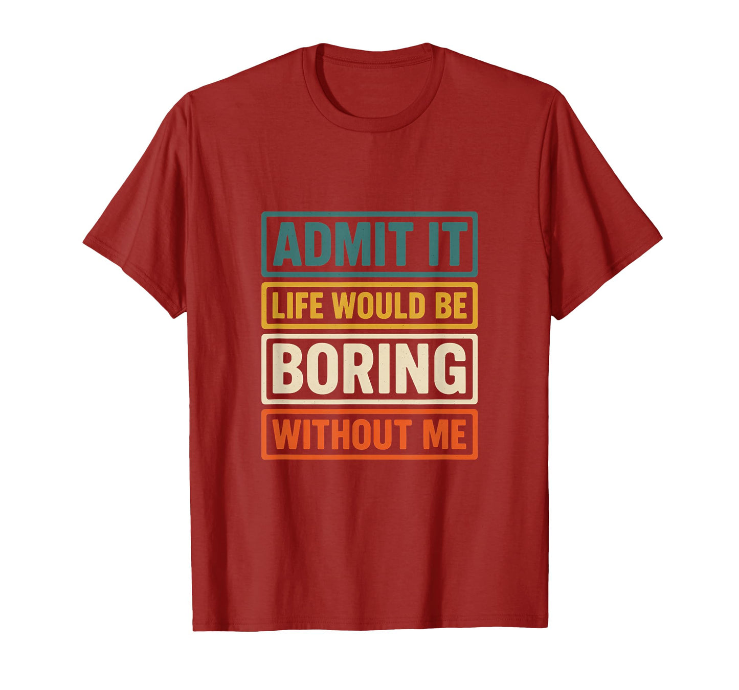 Admit It Life Would Be Boring Without Me Fun Retro Graphic T-Shirt