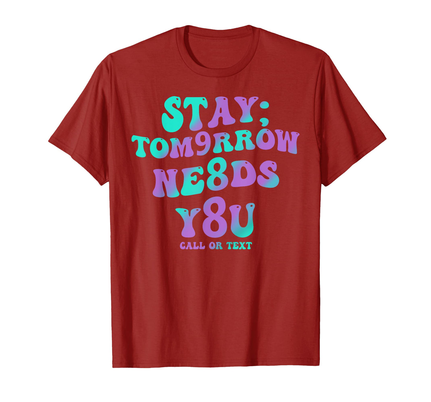 Stay Tomorrow Needs You 988 Suicide Prevention Awareness T-Shirt