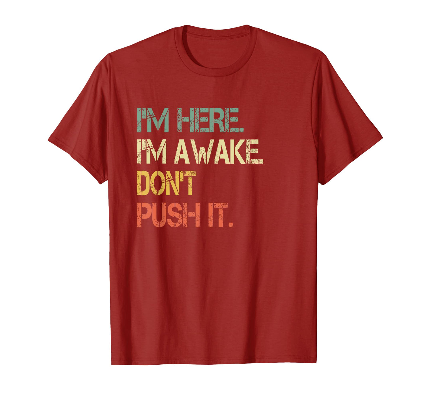 Funny Teen Saying I'm Here I'm Awake Don't Push It Sarcastic T-Shirt