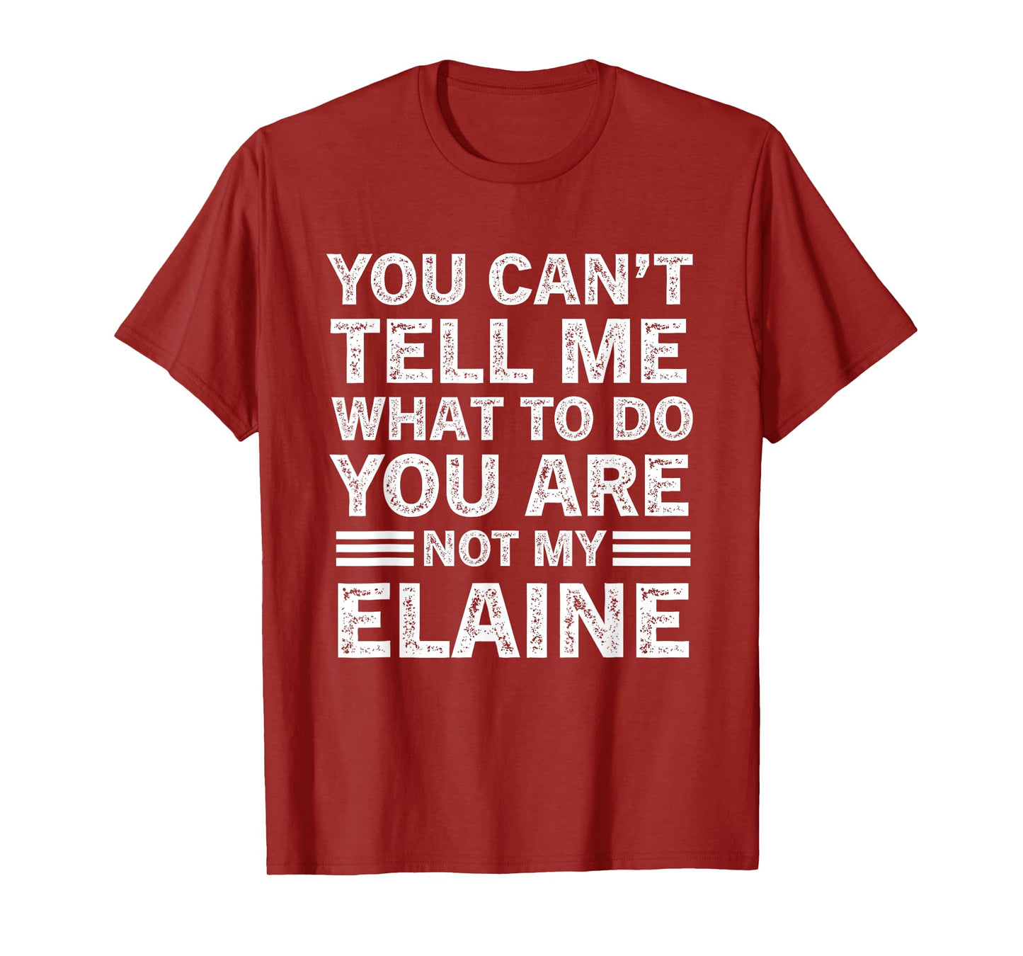 You Can't Tell Me What to Do You're Not My Elaine T-Shirt
