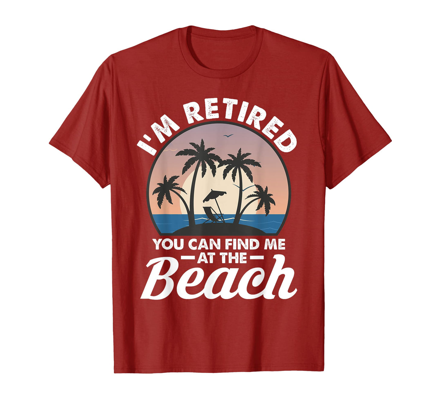 I'm Retired You Can Find Me At The Beach T-Shirt