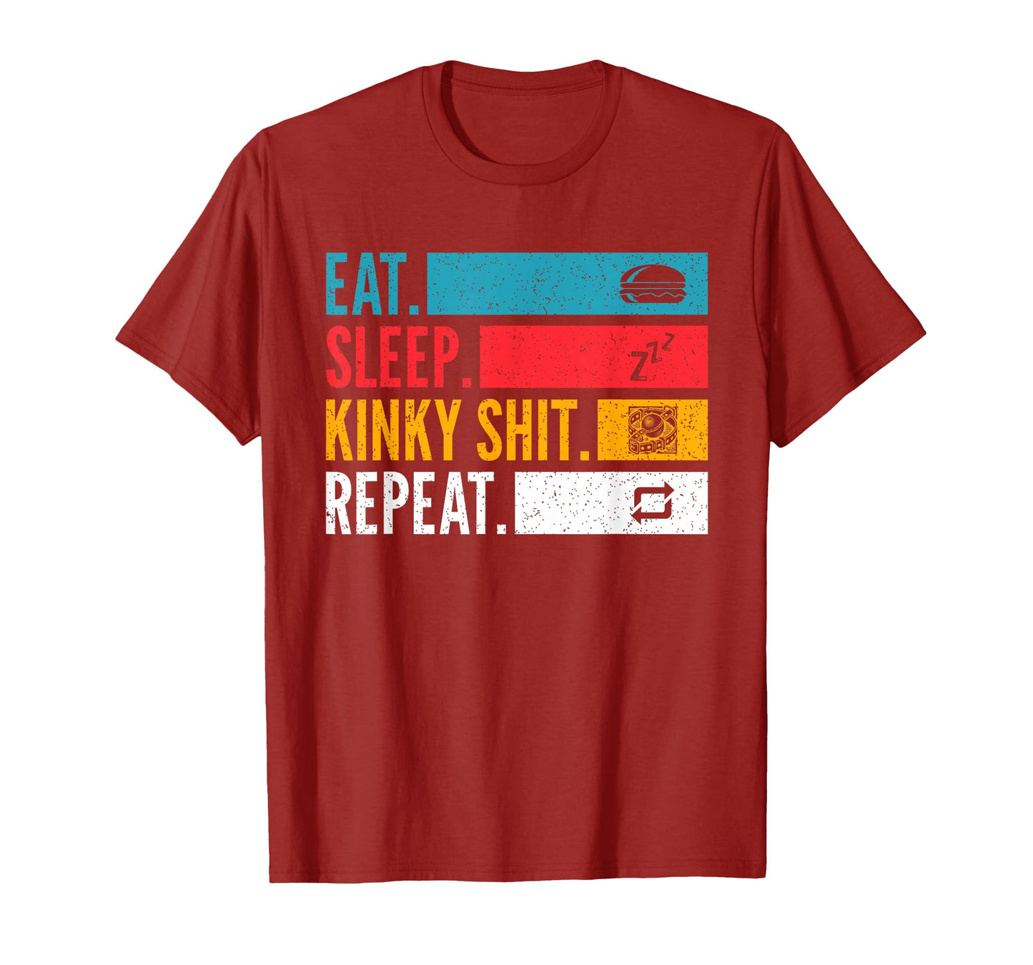 Eat Sleep Kinky Shit Repeat - BDSM Lifestyle for Bondage T-Shirt