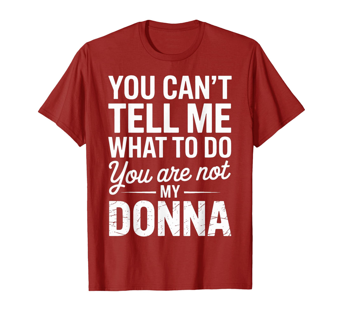 You Can't Tell Me What to Do You are Not My Donna T-Shirt