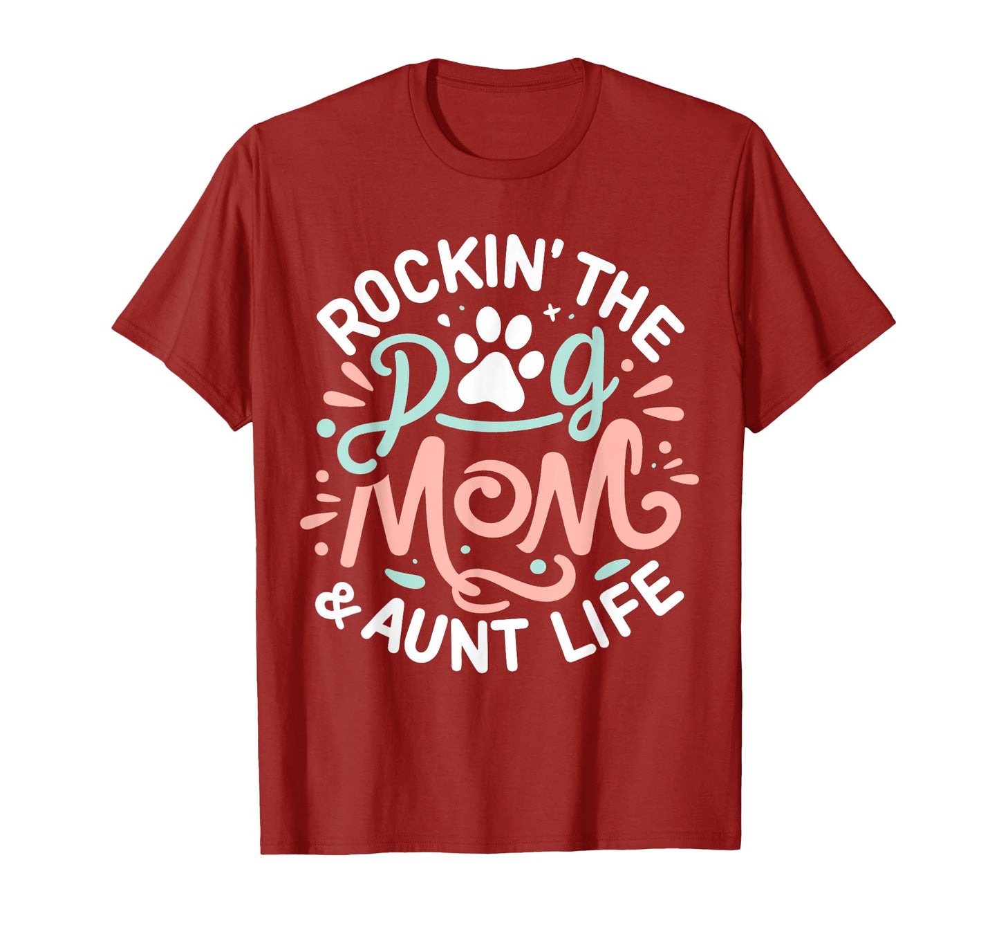 Rockin' The Dog Mom And Aunt Life Dog Lover Mothers Day T-Shirt