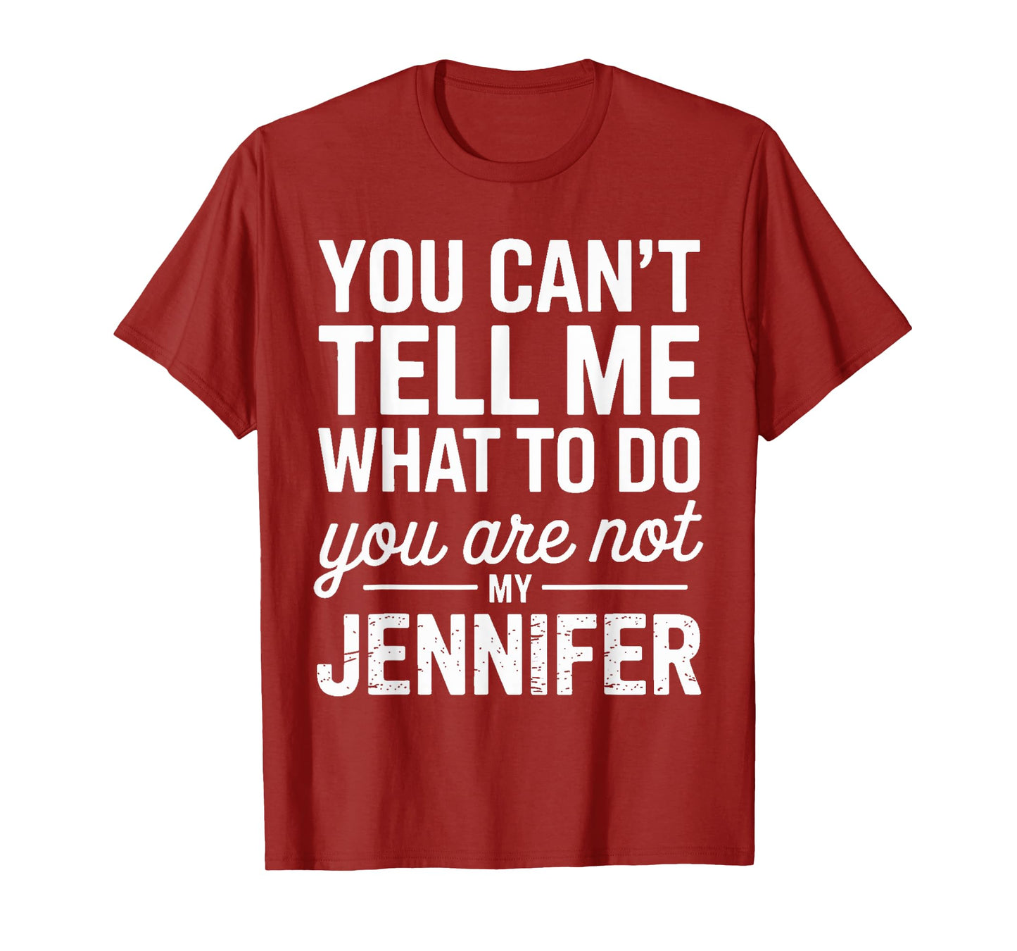 You Can't Tell Me What To Do You Are Not My Jennifer T-Shirt