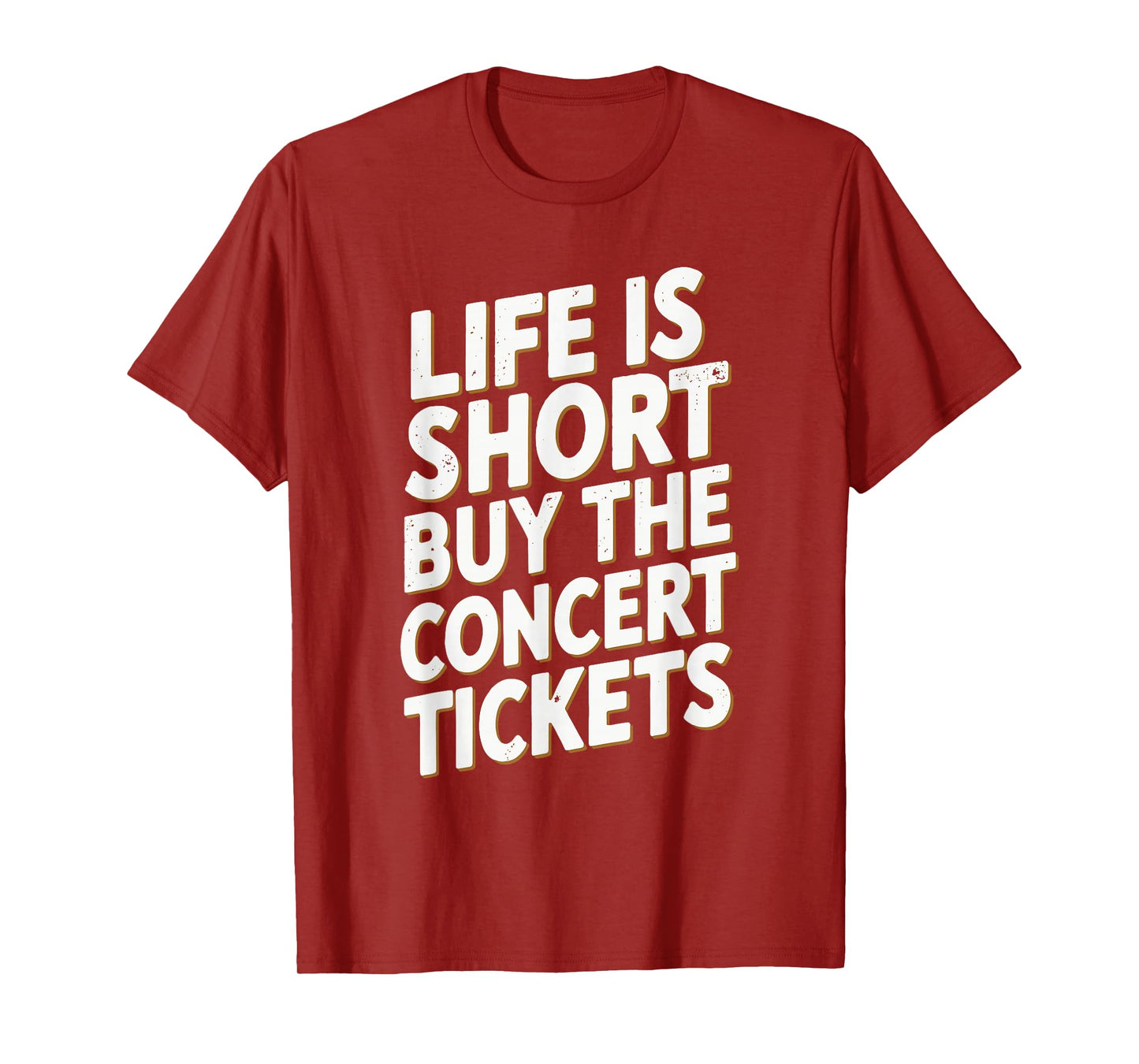 Life Is Short Buy The Concert Tickets T-Shirt