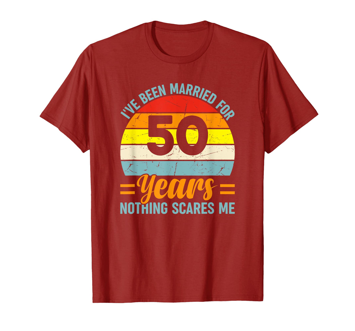 I've Been Married For 50 Years Nothing Scares Me T-Shirt