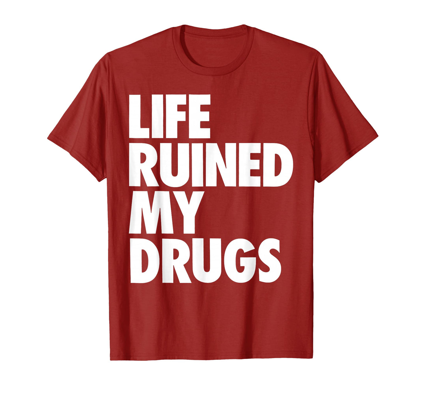 Life Ruined My Drugs Funny Saying Humorous T-Shirt