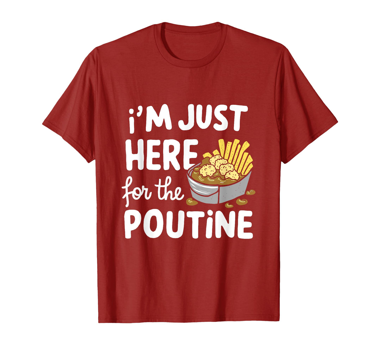I'm Just Here for The Poutine Canadian Fries Cheese Potatoes T-Shirt