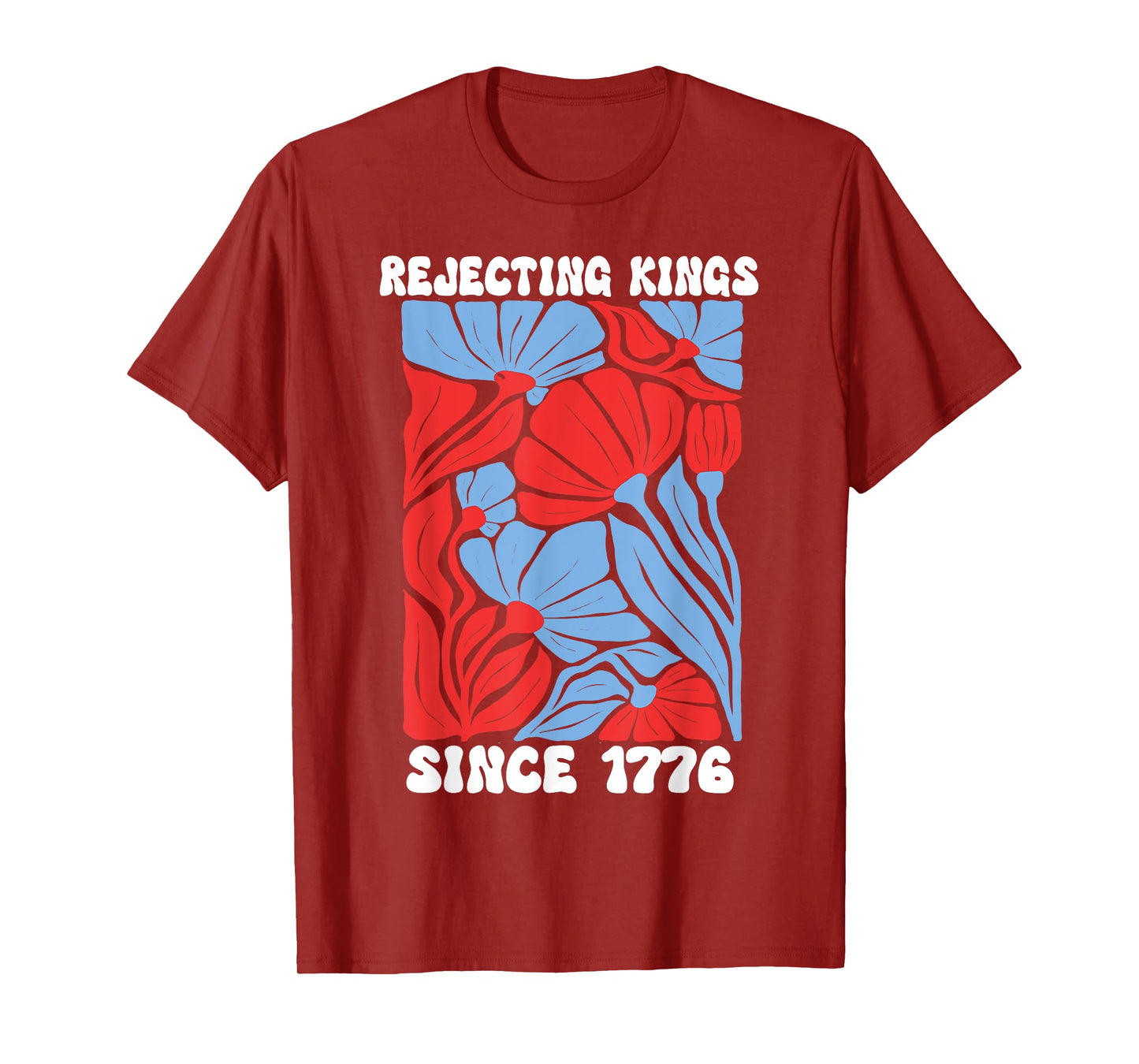 Rejecting Kings Since 1776 Floral No Kings in America People T-Shirt