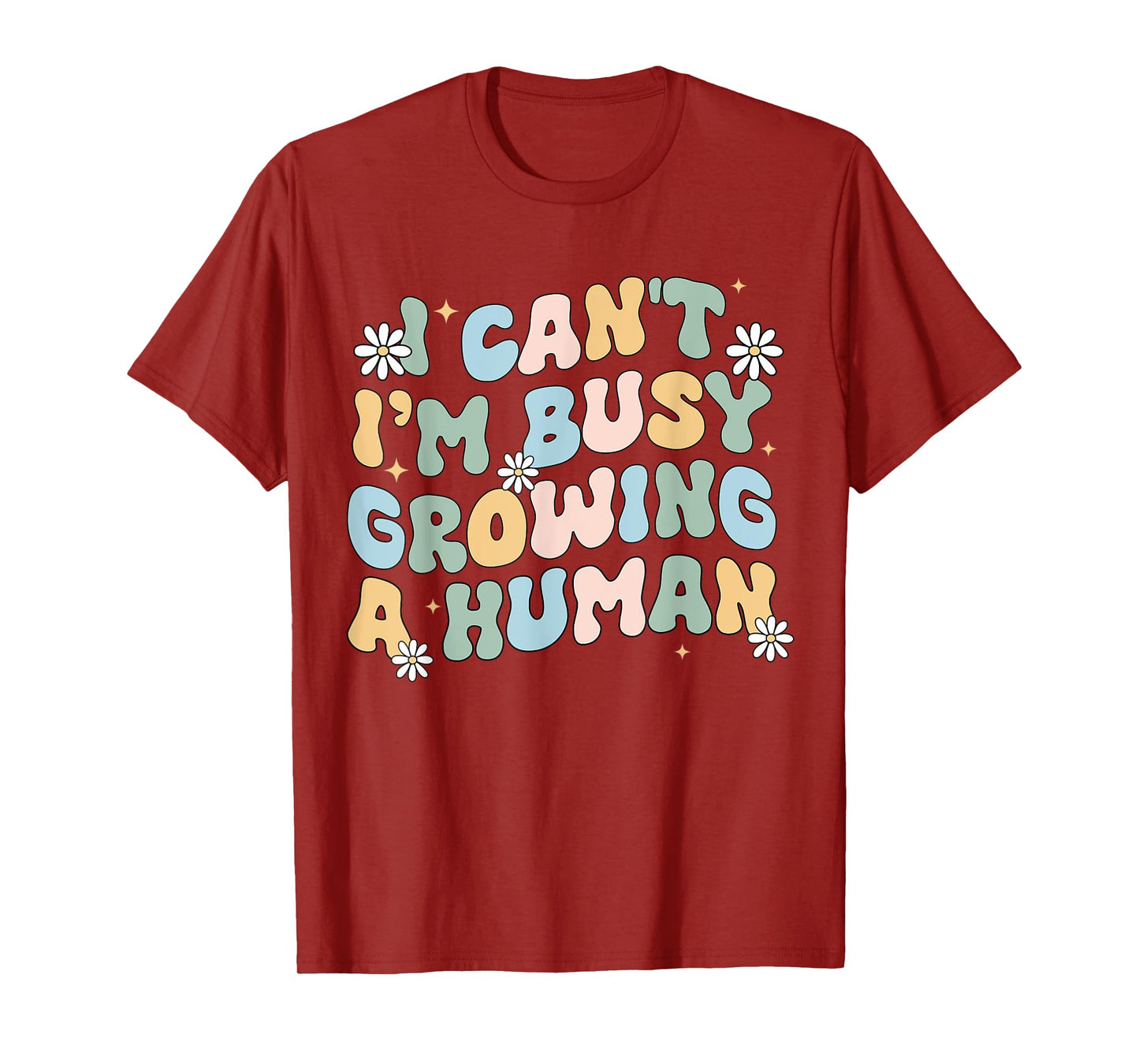 I Can't Im Busy Growing A Human Pregnant Mom Mother's Day T-Shirt