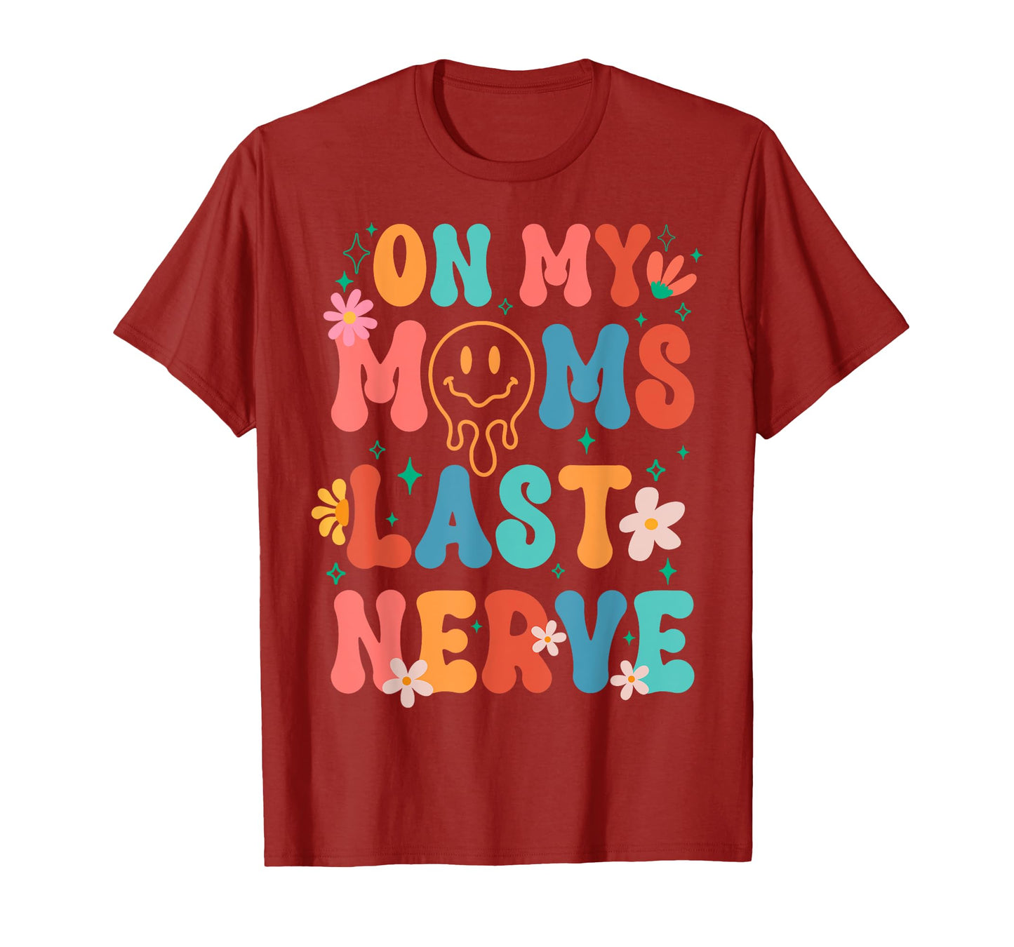 On My Moms Last Nerve Retro Groovy Smile Happy Sarcastic T-Shirt