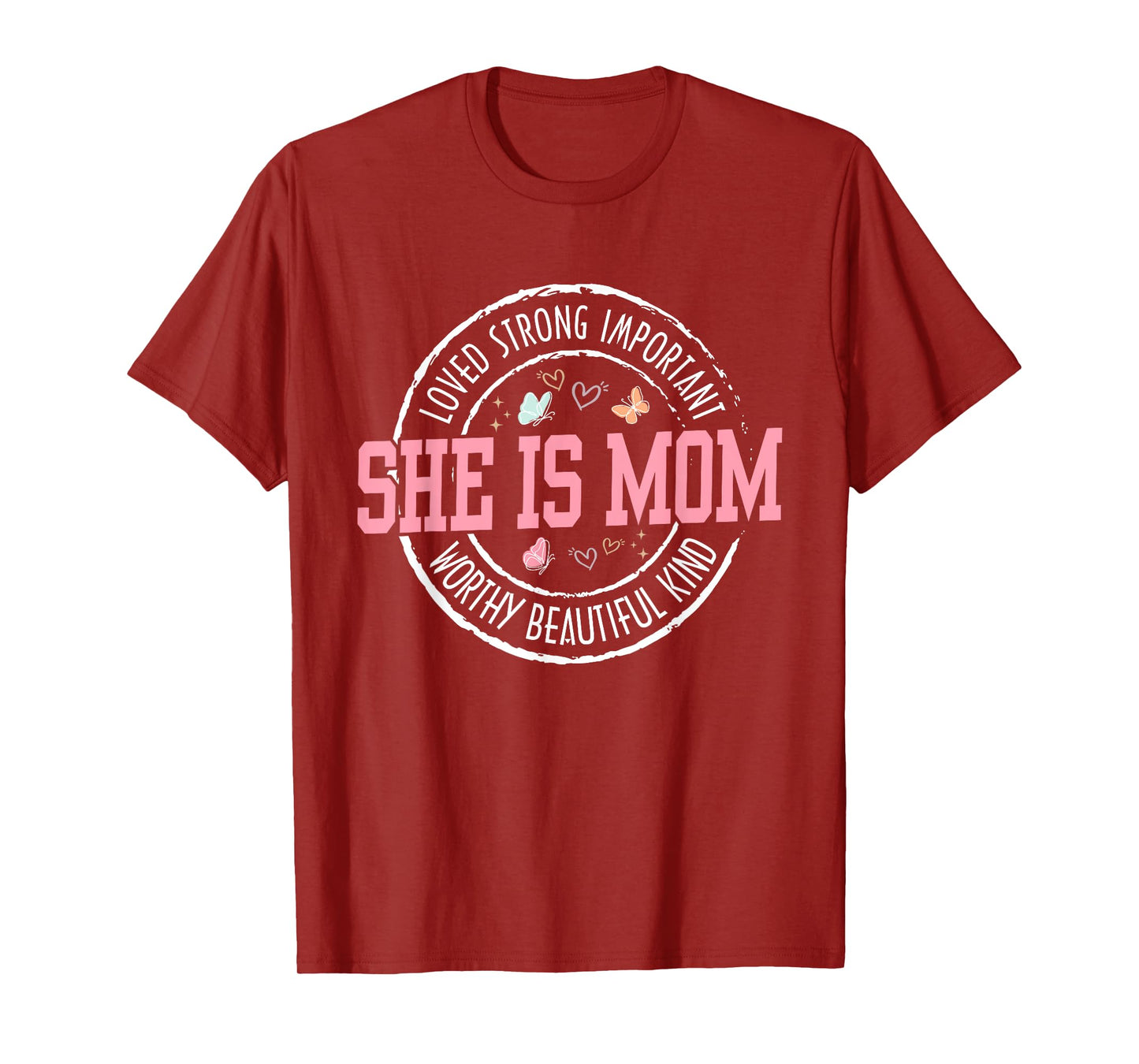 She Is Mom Loved Strong Important Worthy Mother's Day Gifts T-Shirt