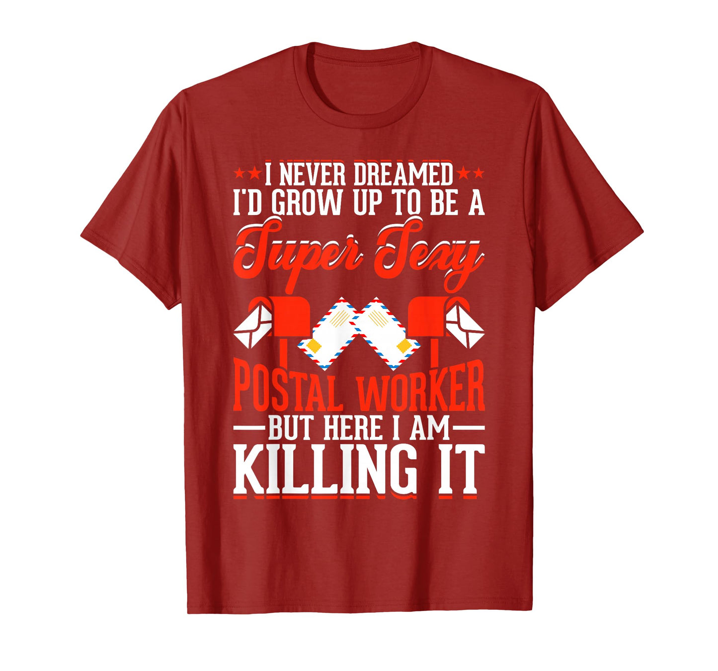 I Never Dreamed Id Grow Up To Be A Super Sexy Postal Worker T-Shirt