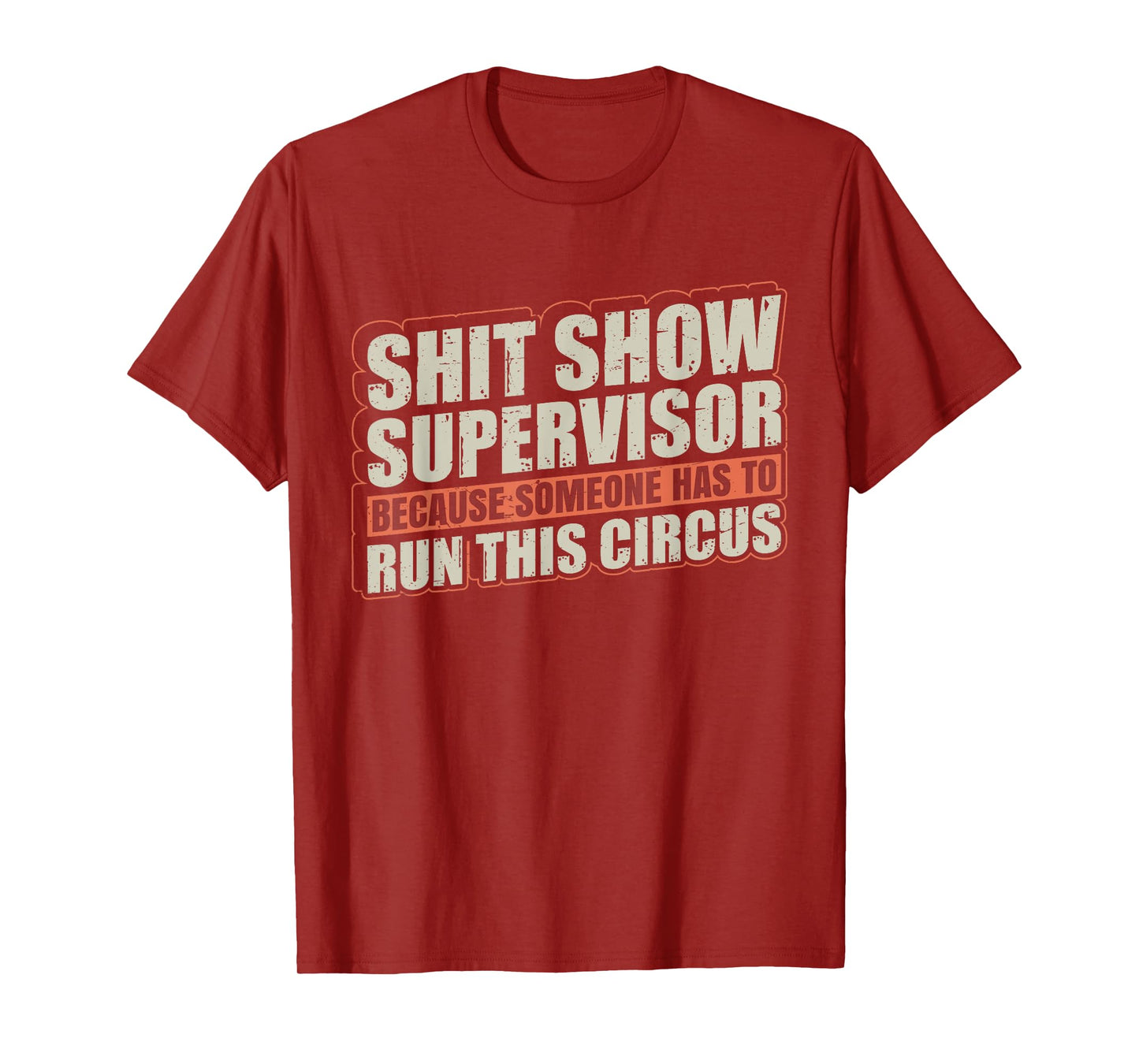 Shit Show Supervisor Because Some Has To Run This Circus T-Shirt