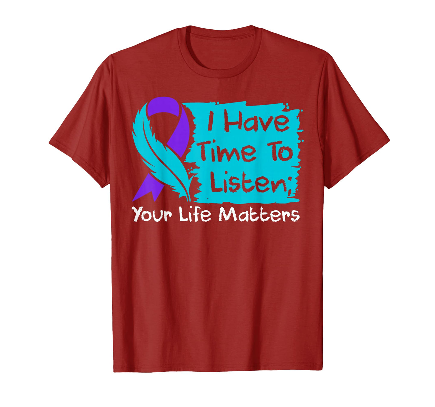I Have Time to Listen Your Life Matters Suicide Awareness T-Shirt