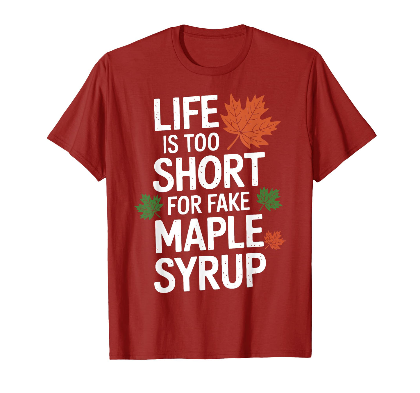 Life is Too Short for Fake Maple Syrup Maple Tree Tapping T-Shirt