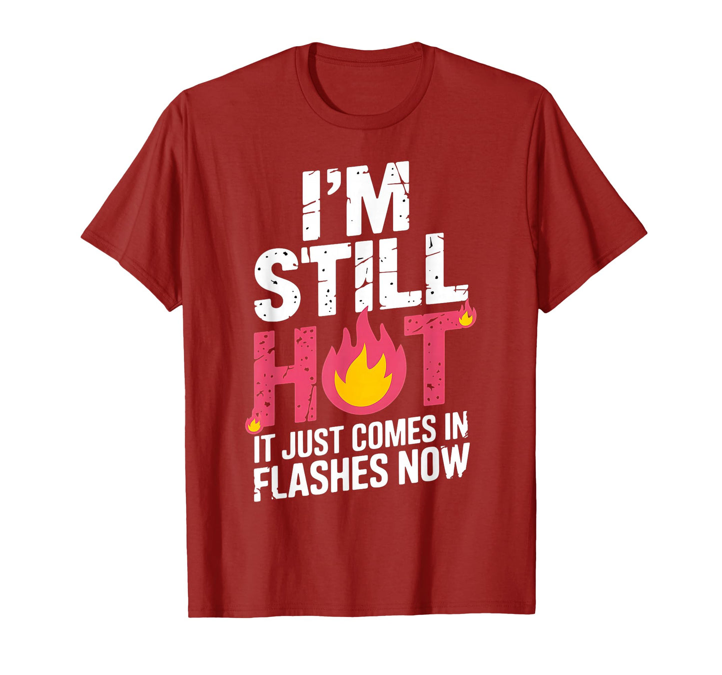 I'm Still Hot It Just Comes in Flashes Now Funny Women Quote T-Shirt
