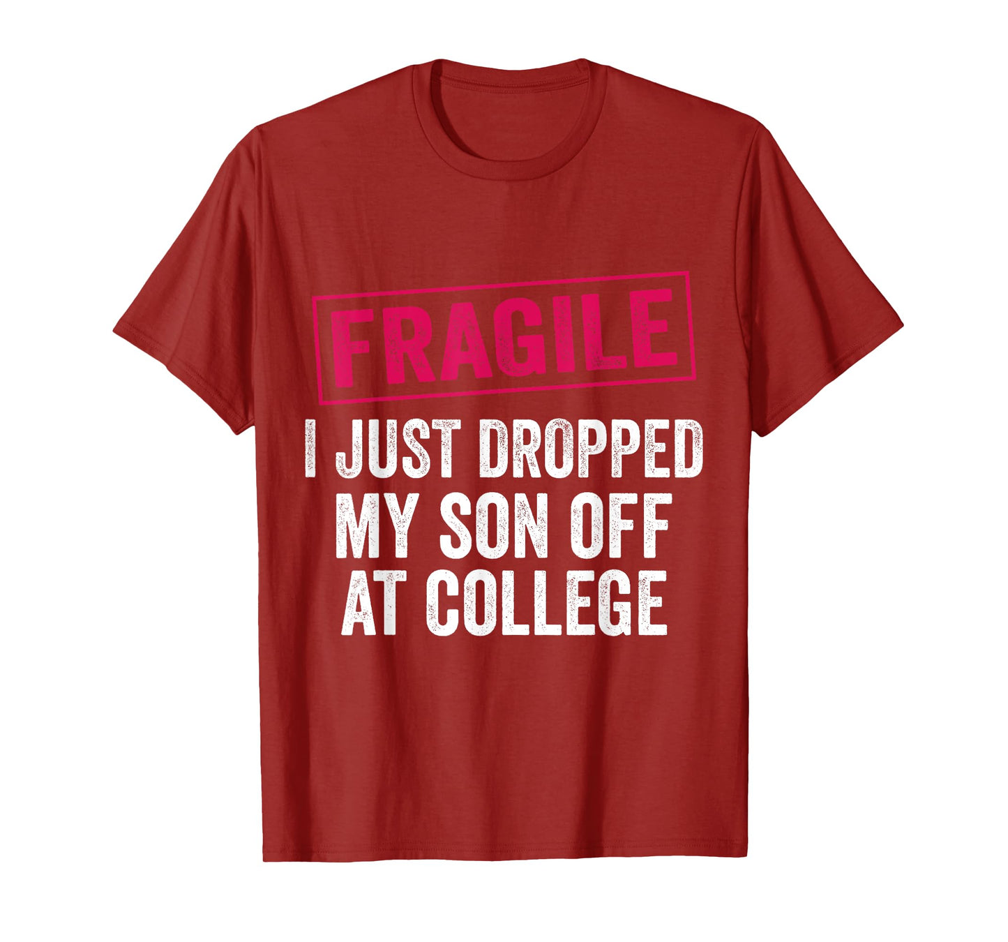 Fragile Just Dropped My Son at College Drop Off Moms T-Shirt