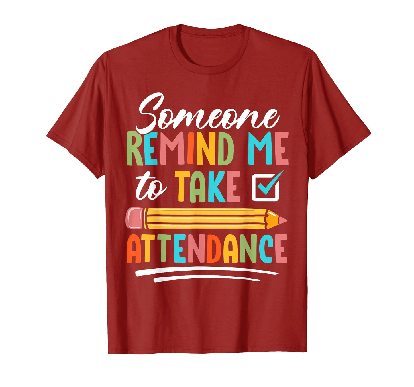 Someone Remind Me to Take Attendance - Funny Teacher Life T-Shirt