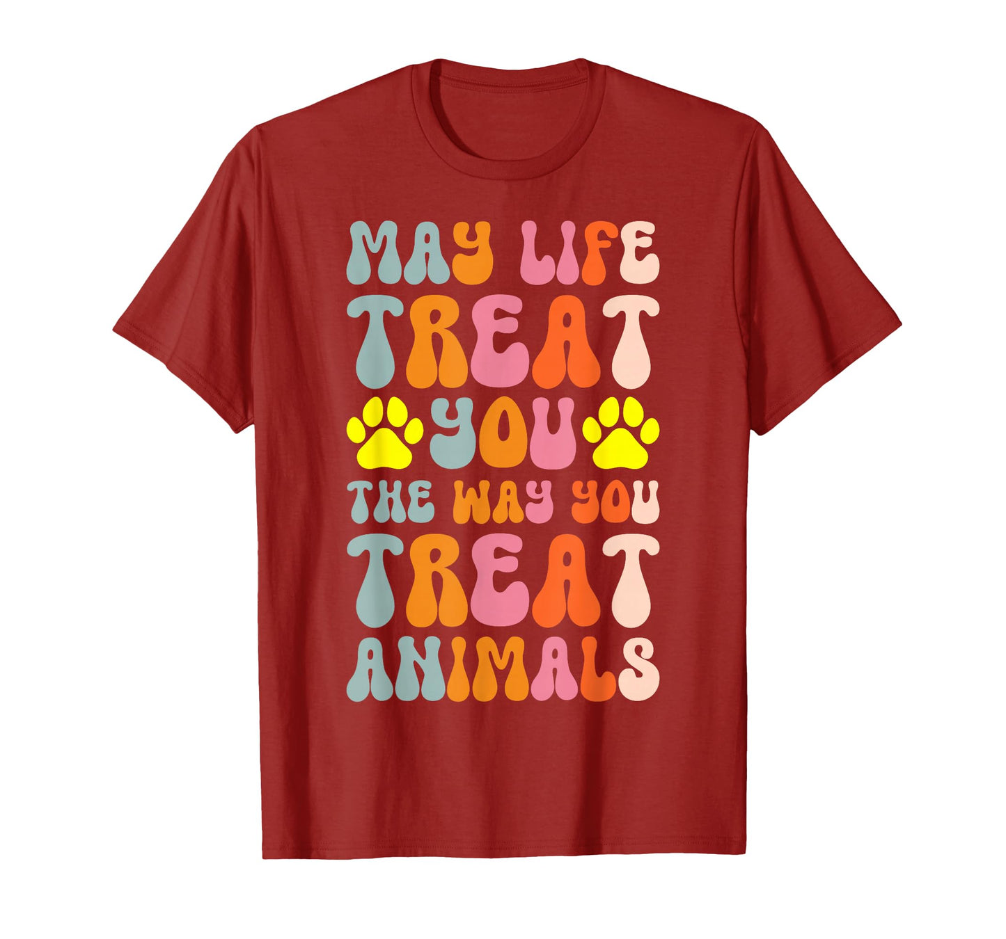 May Life Treat You The Way You Treat Animals T-Shirt