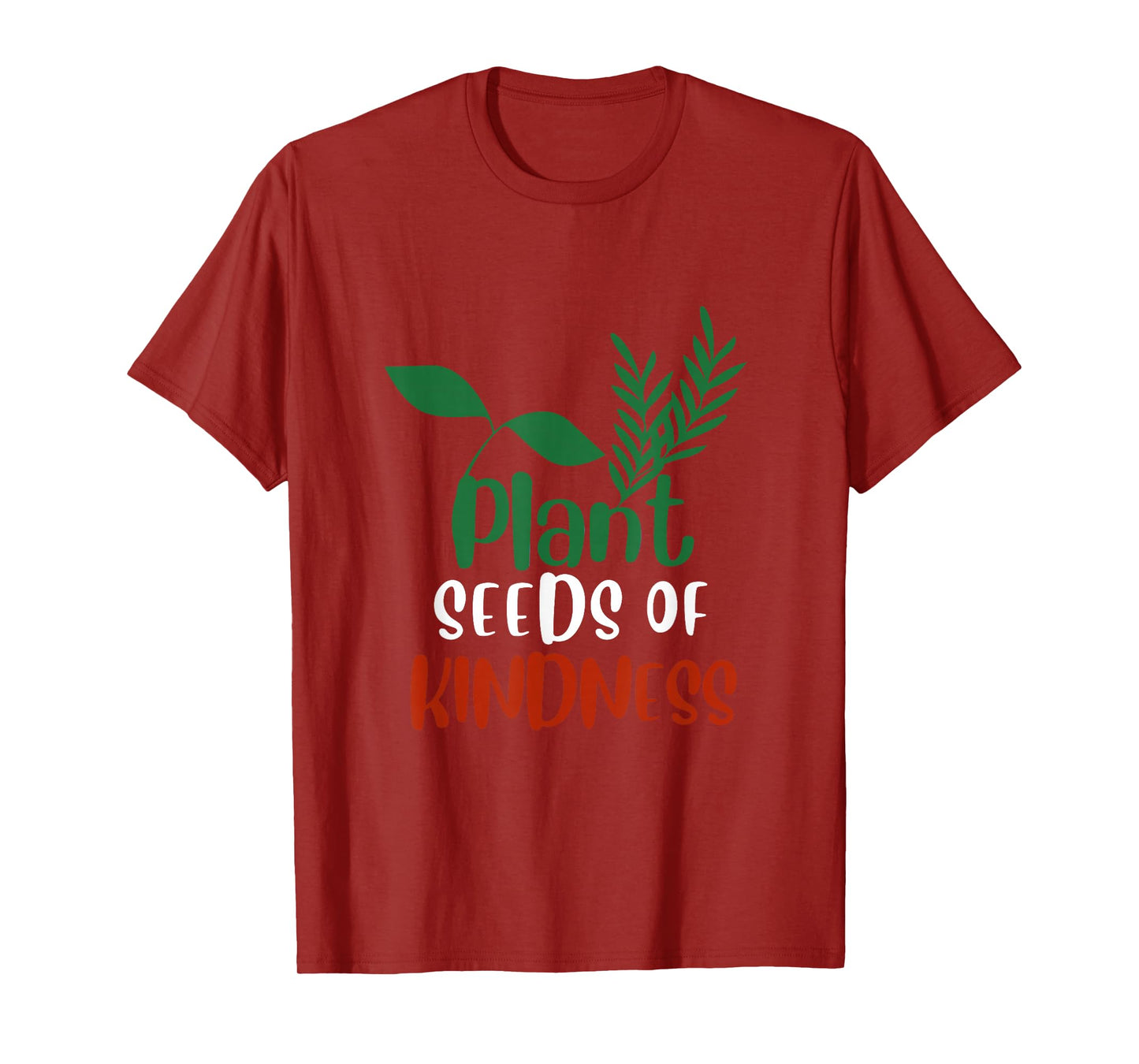 Plant Seeds of Kindness Inspirational Environmental Quote T-Shirt