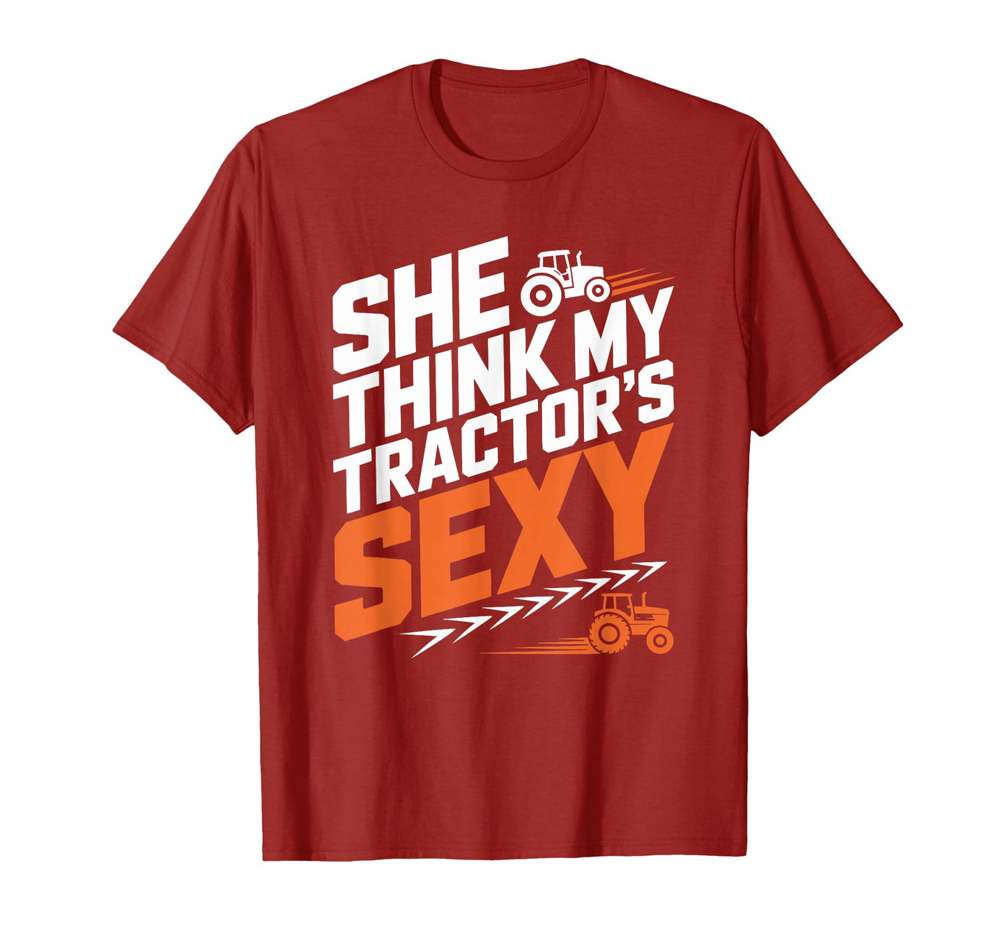 Farming Farm Tractors, She Think My Tractor’s Sexy T-Shirt