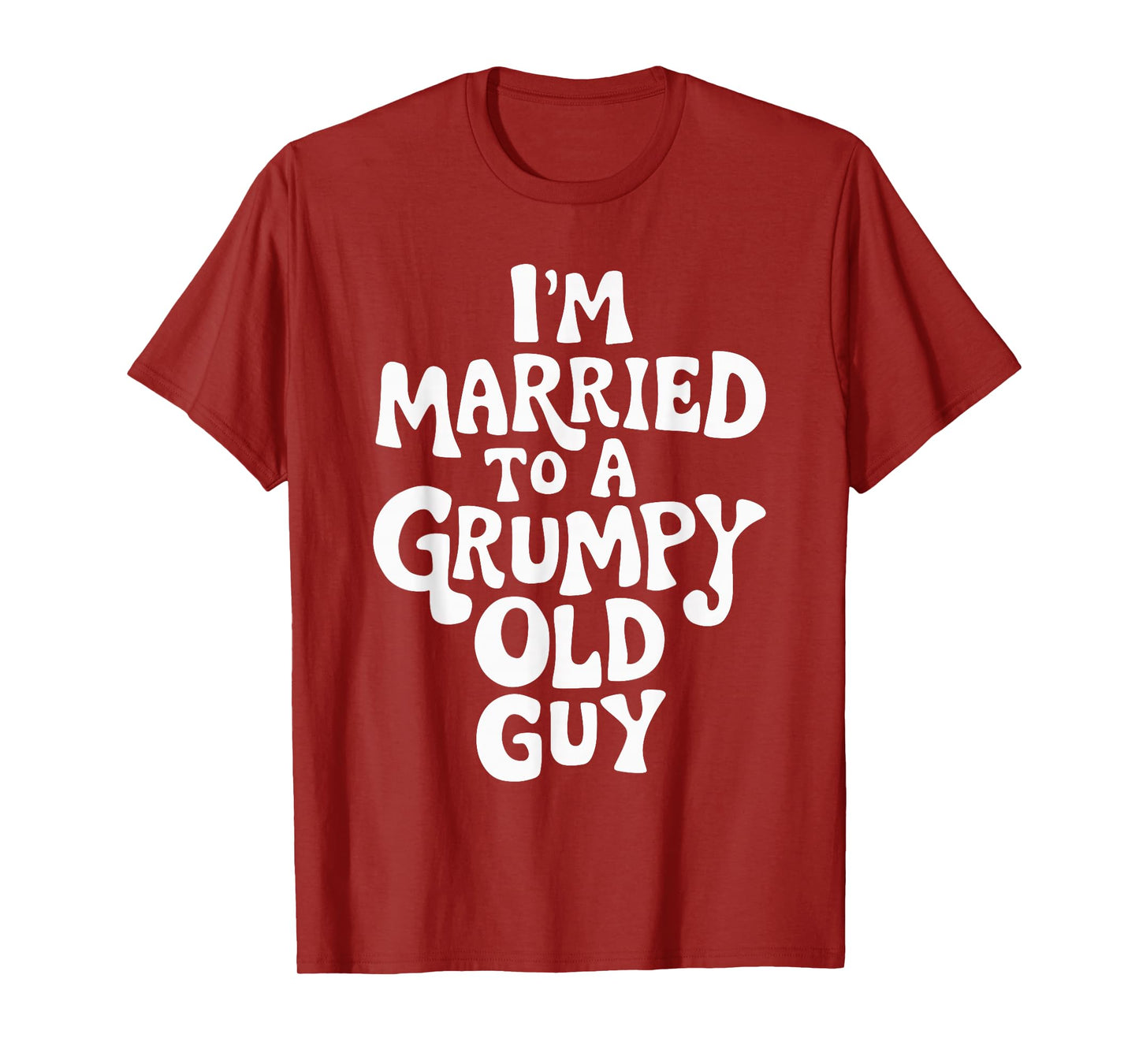 I'm Married To A Grumpy Old Guy T-Shirt